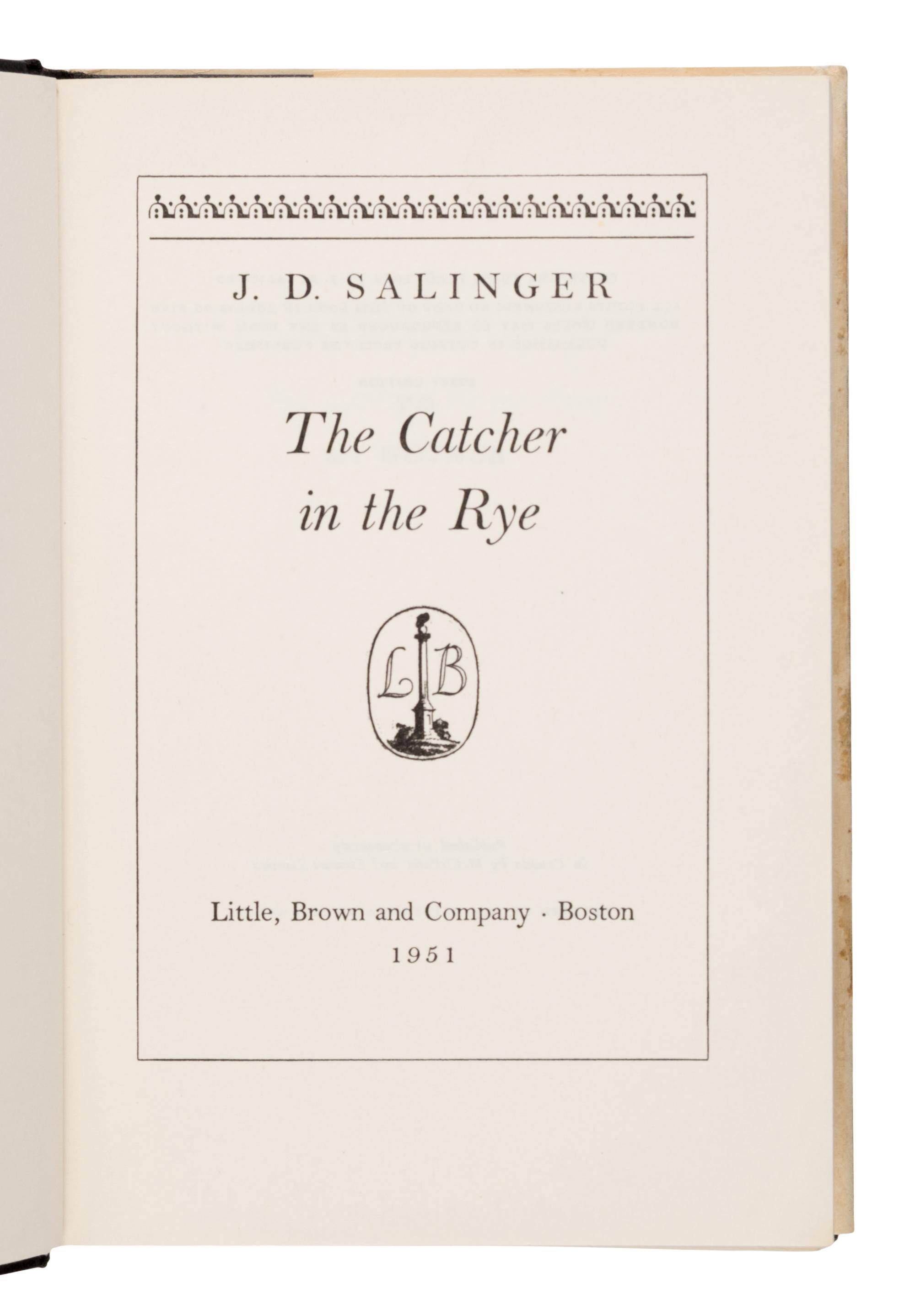 Salinger, J.D. (1919-2010). The Catcher in the Rye . Boston: Little, Brown and Company, 1951.