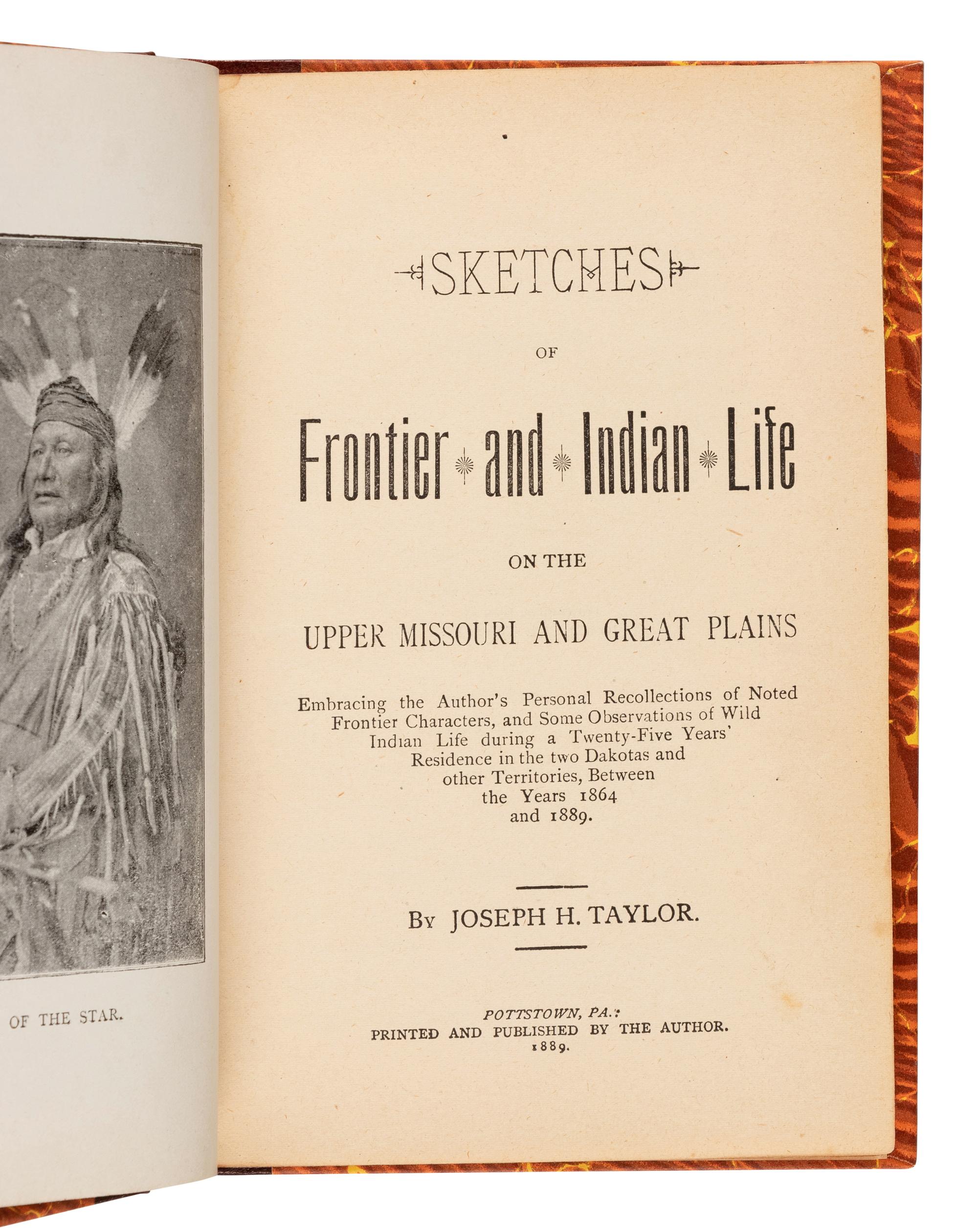 [WESTERN FRONTIER] -- TAYLOR, Joseph Henry (1844-1908). Sketches of Frontier and Indian Life on the Upper Missouri. Pottstown, PA: By the Author, 1889.