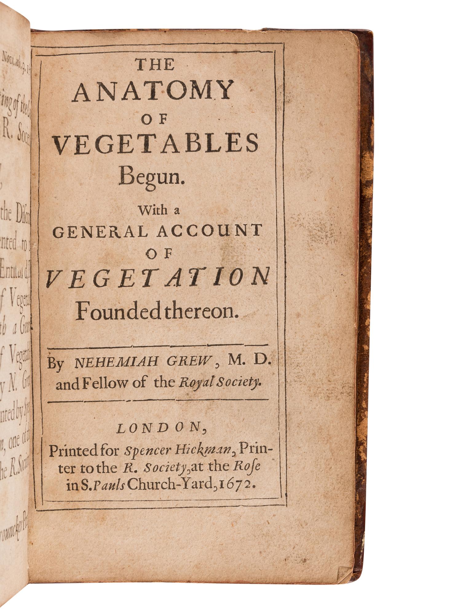 [NATURAL HISTORY]. GREW, Nehemiah (1641-1712). The Anatomy of Vegetables Begun. With a general account of Vegetation Founded theron . London: for Spencer Hickman, 1672.