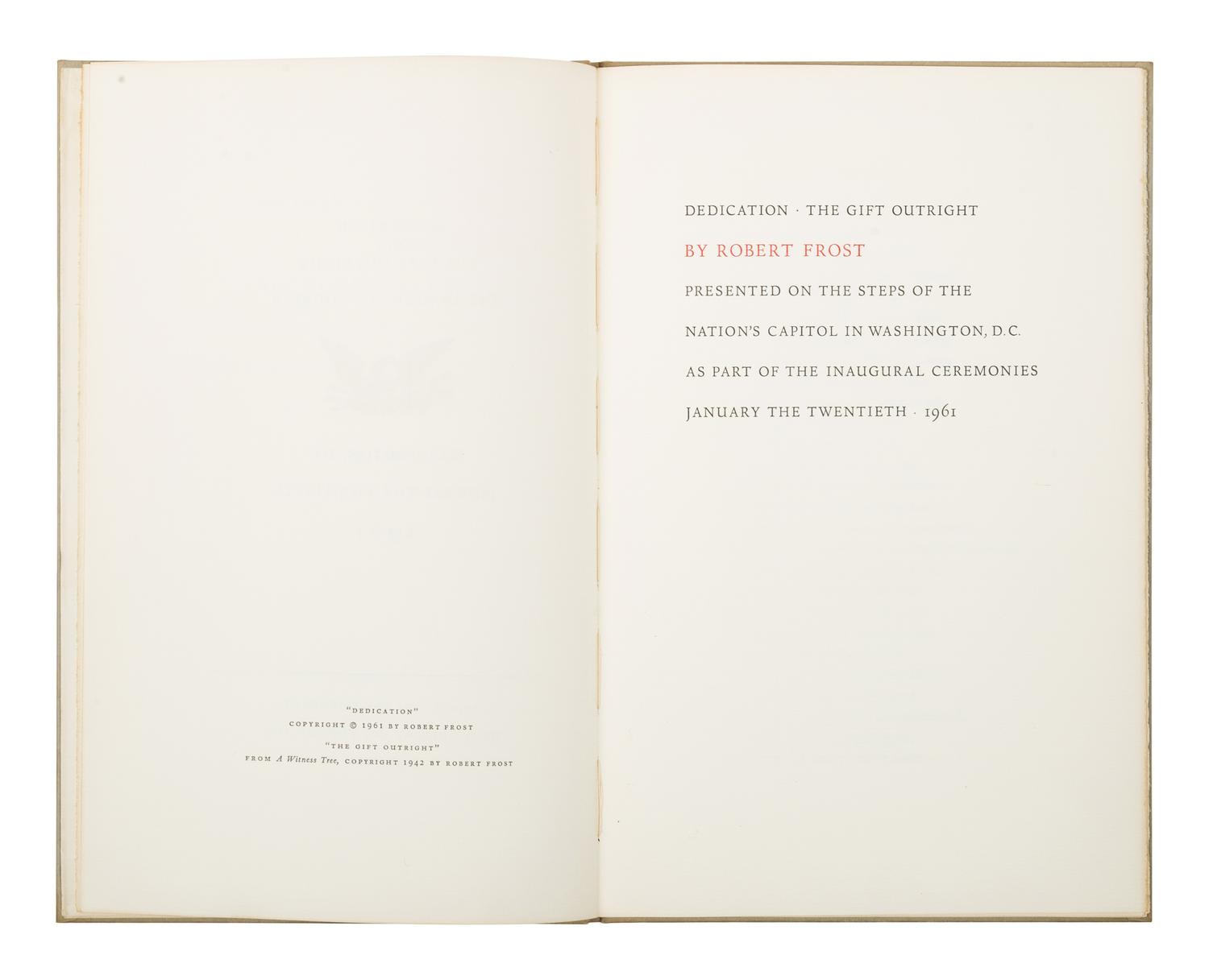 [KENNEDY, John Fitzgerald (1917-1963)]. -- FROST, Robert (1874-1963). Dedication. The Gift Outright... Presented on the Steps of the Nation's Capitol in Washington, D.C. as Part of the Inaugural Ceremonies January the Twentieth, 1961. New York: The Spiral Press, 1961.