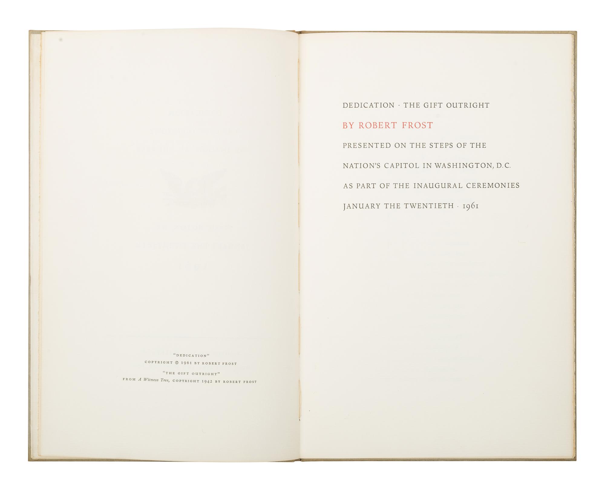 [KENNEDY, John Fitzgerald (1917-1963)]. -- FROST, Robert (1874-1963). Dedication. The Gift Outright... Presented on the Steps of the Nation's Capitol in Washington, D.C. as Part of the Inaugural Ceremonies January the Twentieth, 1961. New York: The Spiral Press, 1961.