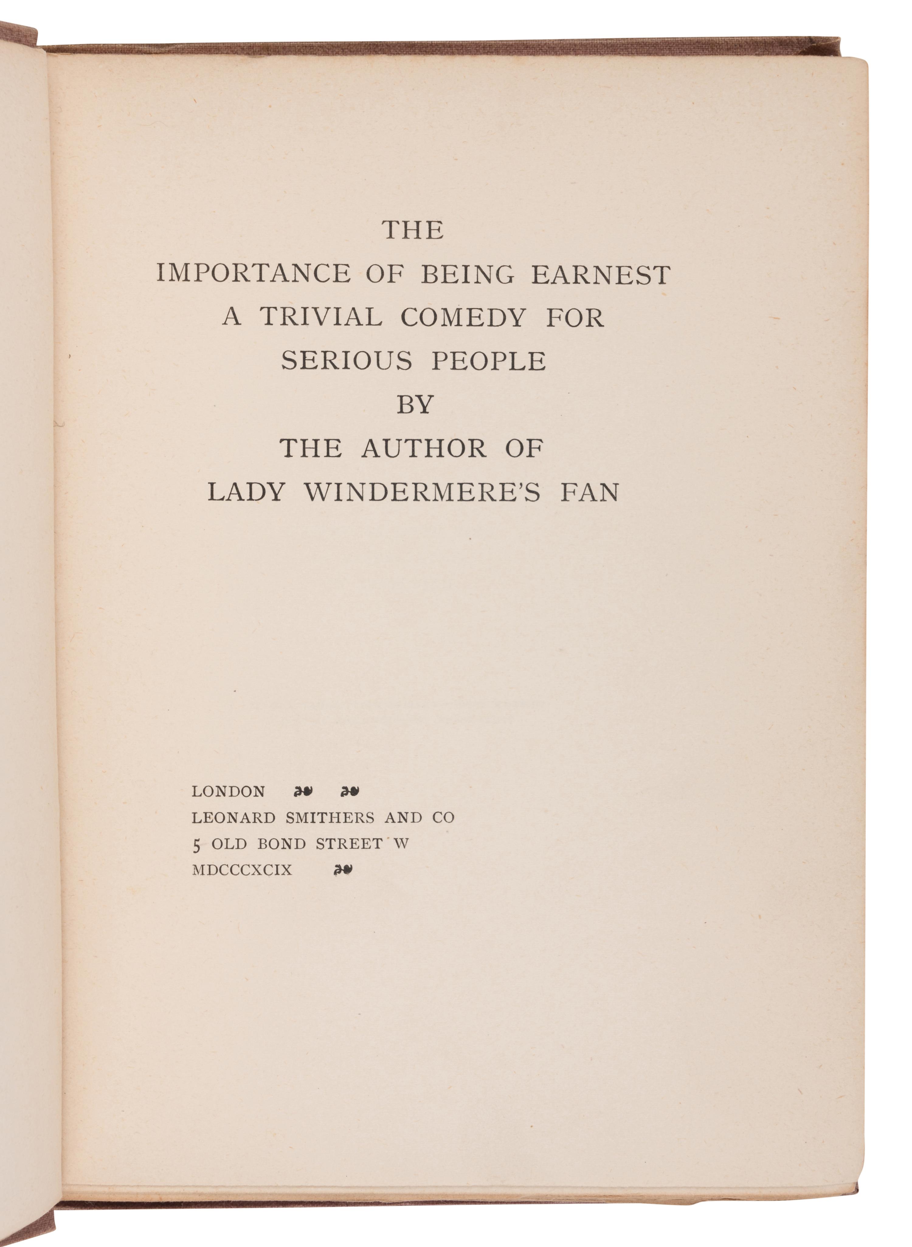 WILDE, Oscar (1854-1900). The Importance of Being Earnest. A Trivial Comedy for Serious People . London: Leonard Smithers and Co., 1899.