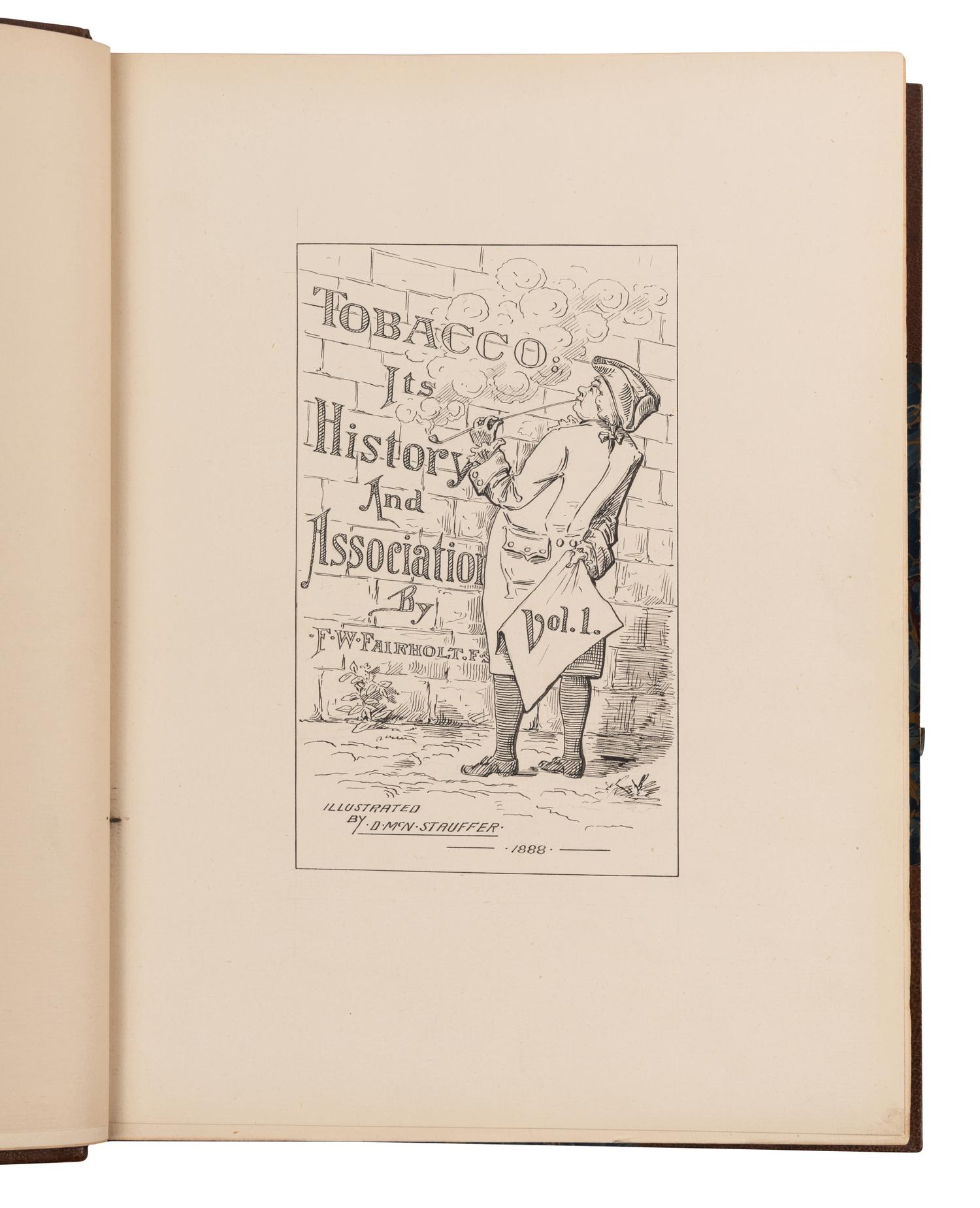 FAIRHOLT, Frederick William (1814-1866). Tobacco: Its History and Associations. London: Chatto and Windus, 1876, 1888.
