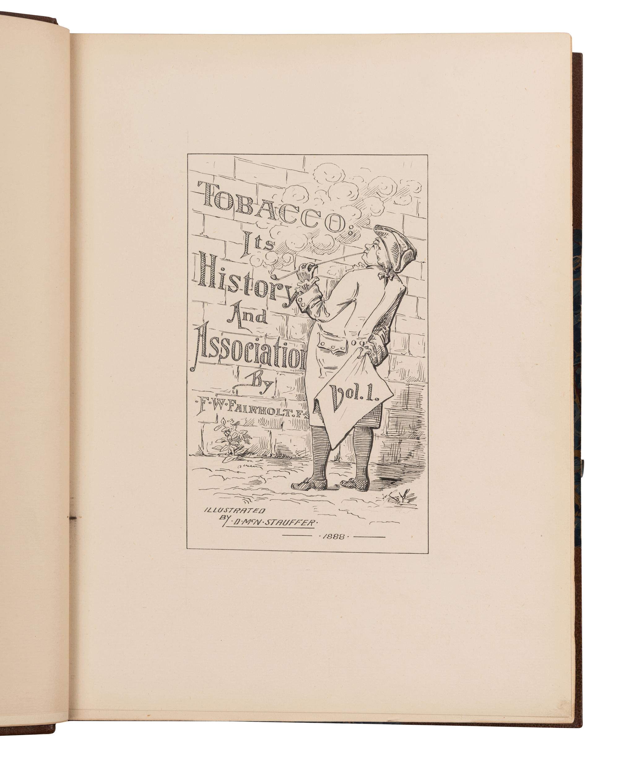 FAIRHOLT, Frederick William (1814-1866). Tobacco: Its History and Associations. London: Chatto and Windus, 1876, 1888.