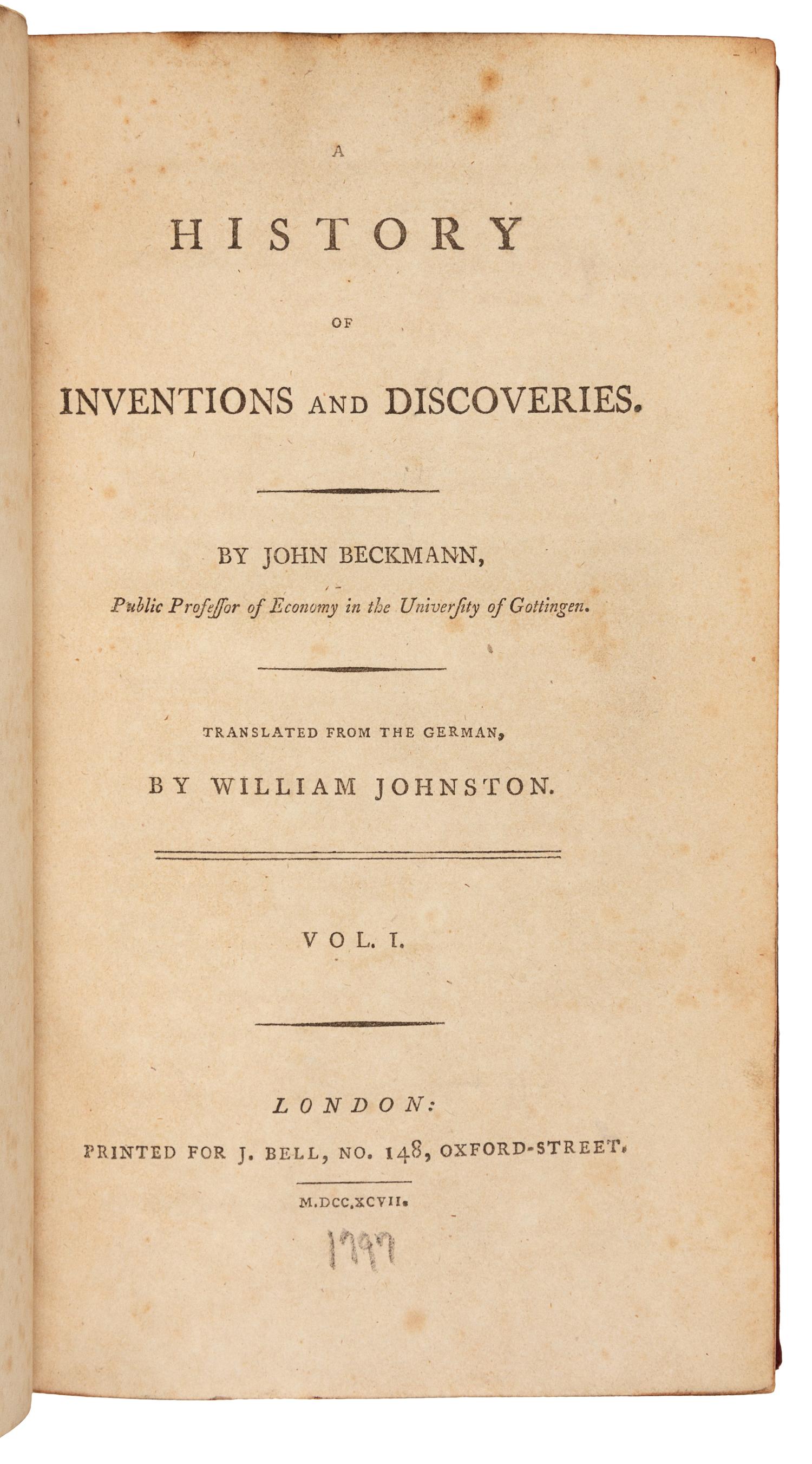 BECKMANN, Johann (1739-1811). A History of Inventions and Discoveries. London: for J. Bell, 1797, 1814.