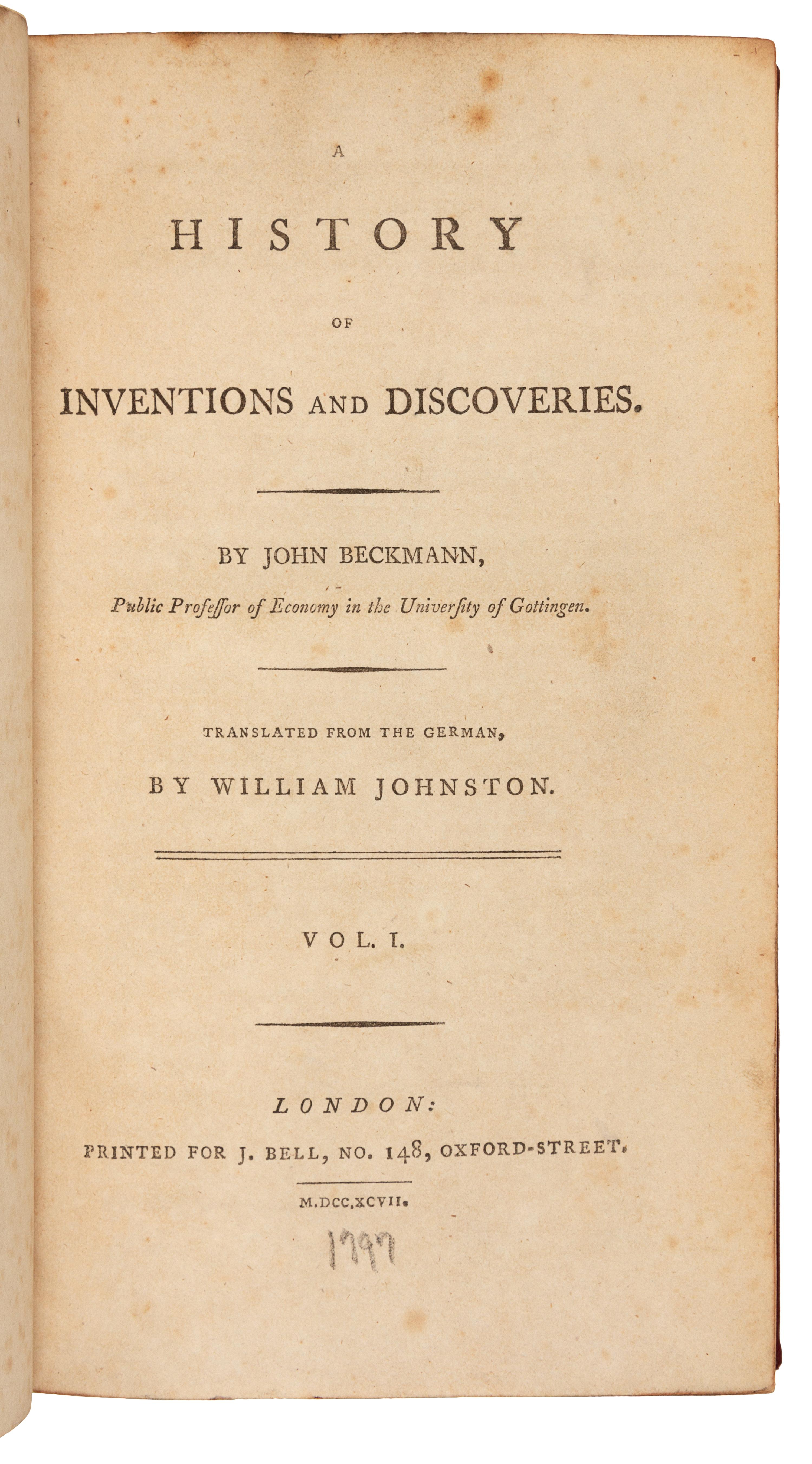 BECKMANN, Johann (1739-1811). A History of Inventions and Discoveries. London: for J. Bell, 1797, 1814.