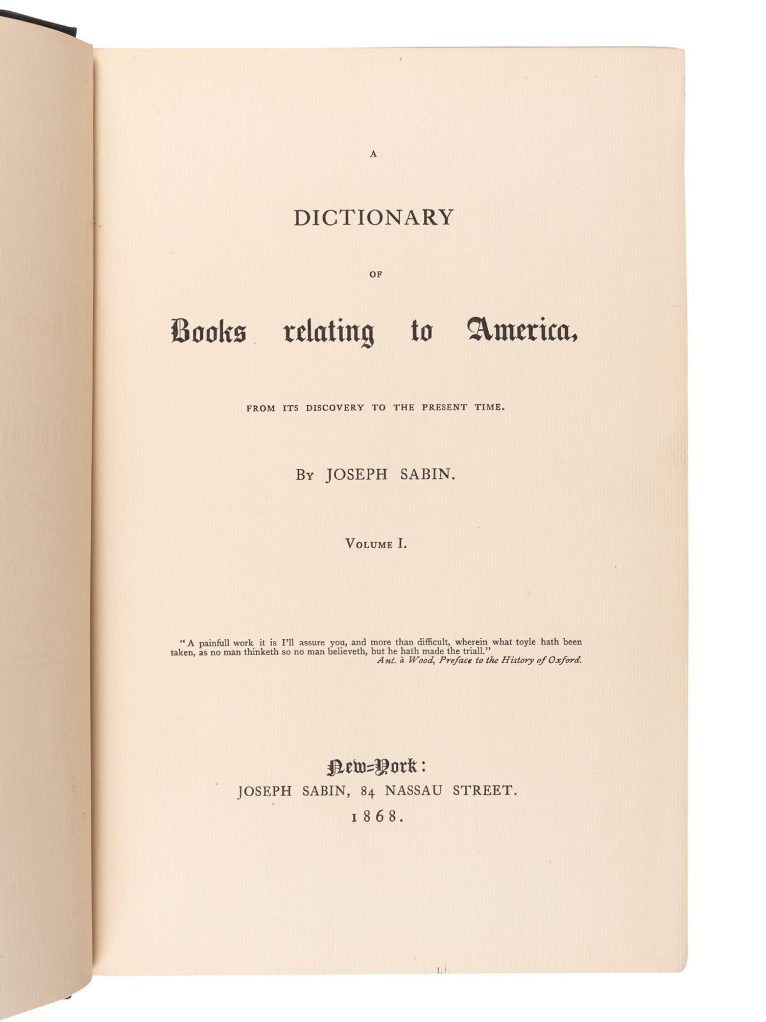 [AMERICANA - BIBLIOGRAPHY]. SABIN, Joseph (1821-1881). A Dictionary of Books Relating to America . R.W.G VAIL, editor. New York: Joseph Sabin, 1868-1936.