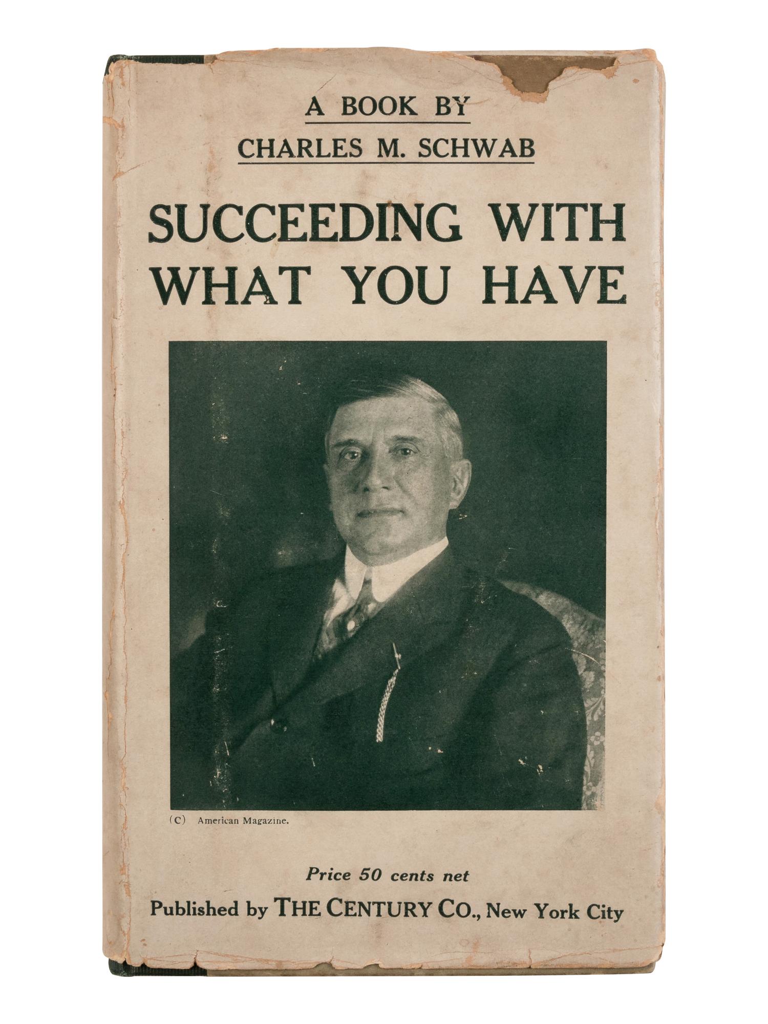 [ECONOMICS]. SCHWAB, Charles Michael (1862-1939). Succeeding With What You Have . New York: Century, 1917.