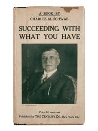 [ECONOMICS]. SCHWAB, Charles Michael (1862-1939). Succeeding With What You Have . New York: Century, 1917.