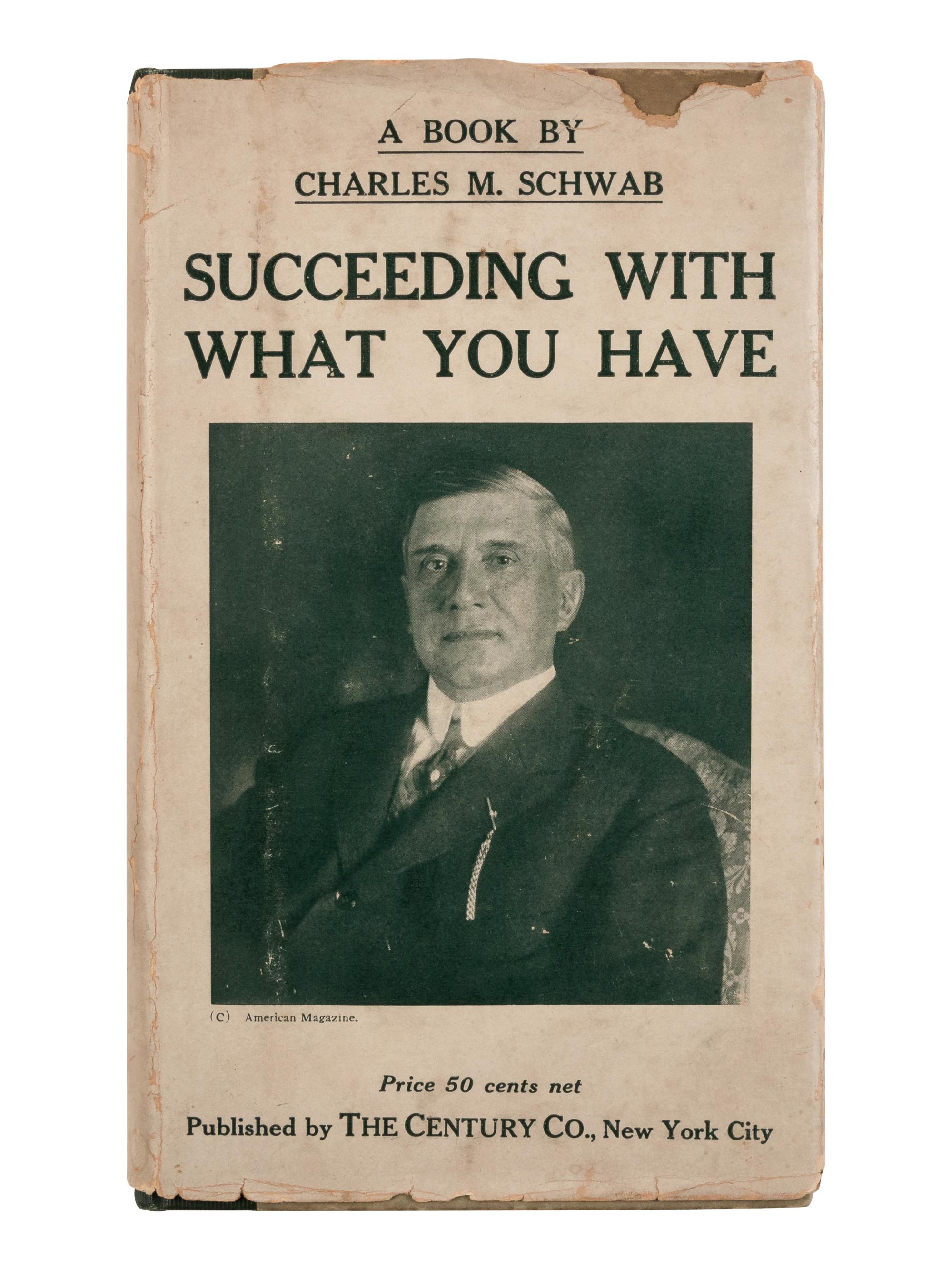[ECONOMICS]. SCHWAB, Charles Michael (1862-1939). Succeeding With What You Have . New York: Century, 1917.