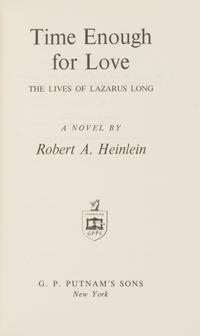 HEINLEIN, ROBERT A. (1907-1988). Time Enough for Love. The Lives of Lazarus Long. New York: G. P. Putnam's Sons, 1973. FIRST EDITION.