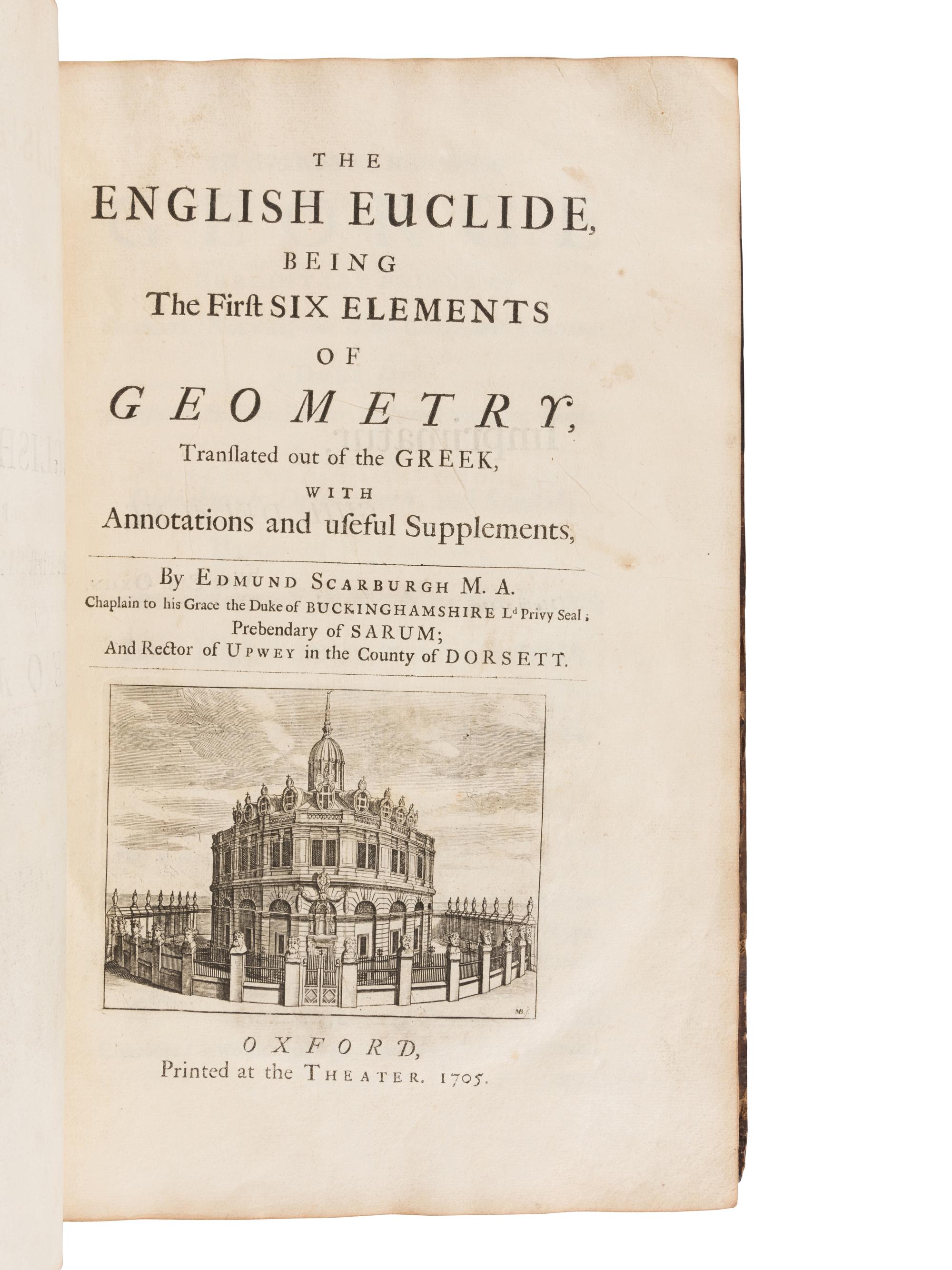 [EUCLID]. SCARBURGH, Charles, Sir (1616-1694). The English Euclide, Being The First Six Elements of Geometry, Translated out of the Greek, with Annotations and useful Supplements . Oxford: Printed at the Theater, 1705.