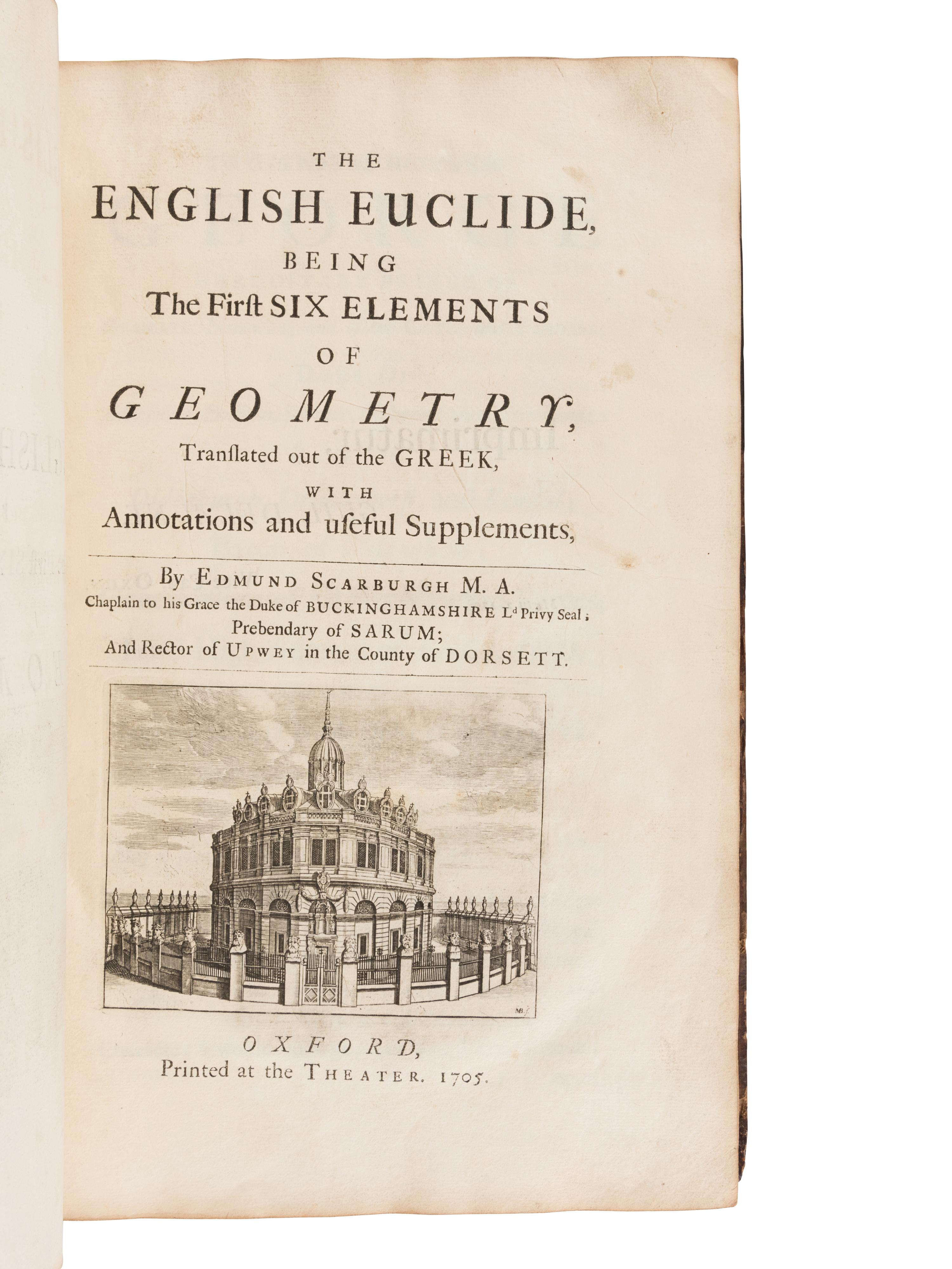 [EUCLID]. SCARBURGH, Charles, Sir (1616-1694). The English Euclide, Being The First Six Elements of Geometry, Translated out of the Greek, with Annotations and useful Supplements . Oxford: Printed at the Theater, 1705.