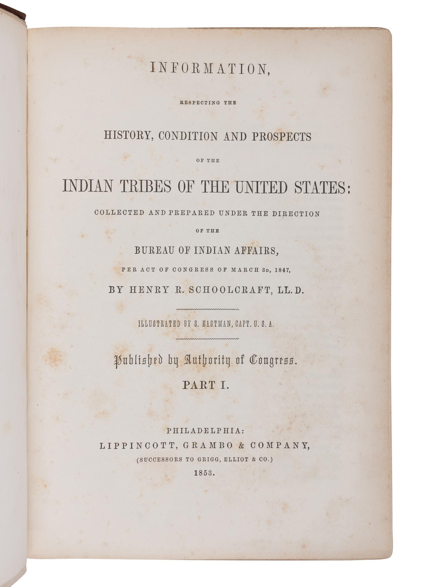 SCHOOLCRAFT, Henry Rowe (1793-1864). Information, respecting the History, Condition and Prospects of the Indian Tribes of the United States . Philadelphia: Lippincott, Grambo & Company, 1853-1856.