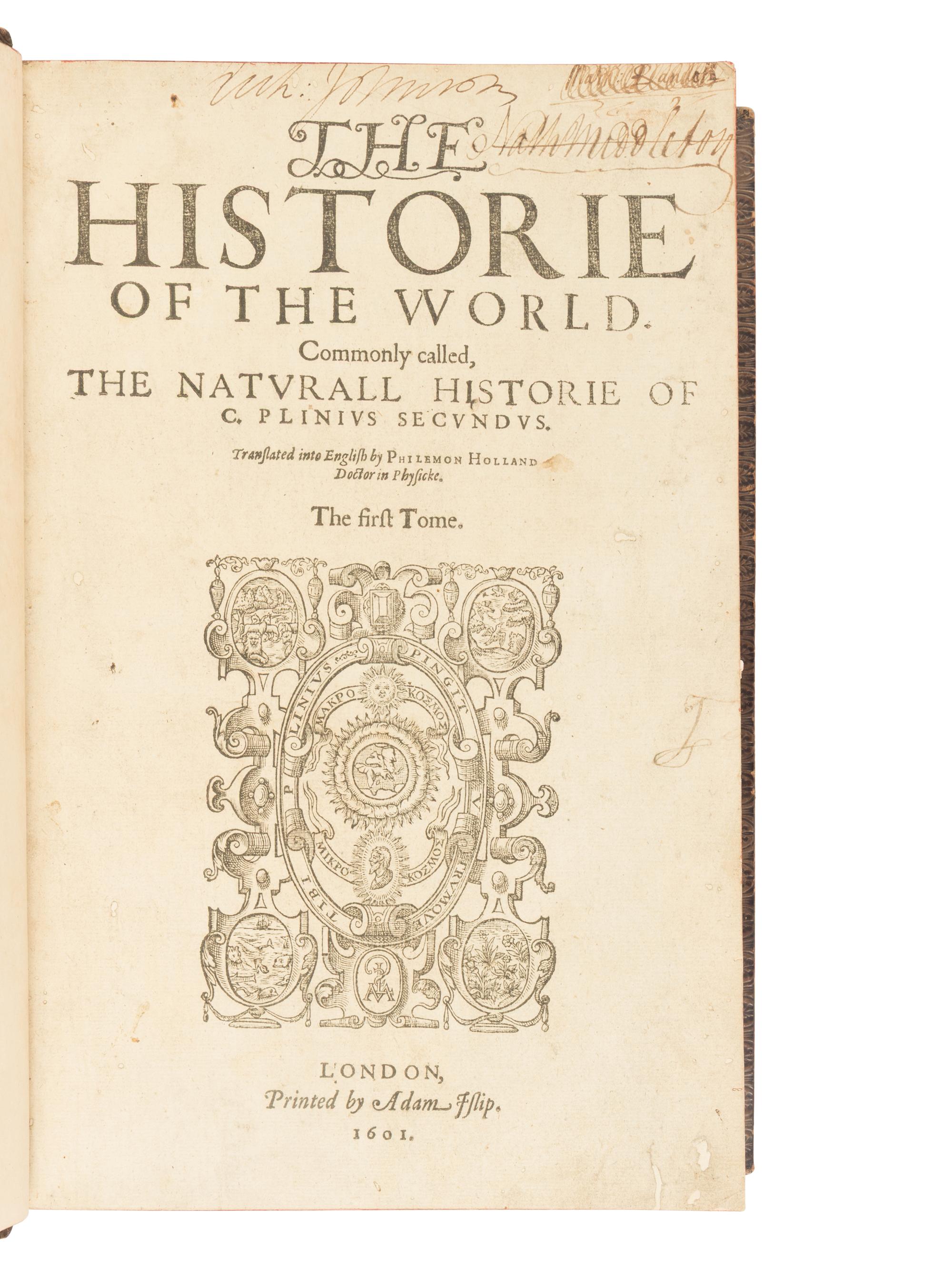 [NATURAL HISTORY]. PLINY THE ELDER (23/24-79 CE). The Historie of the World. Commonly called, The Naturall Historie of C. Plinus Secundus , Philemon Holland, translator. London: Adam Islip, 1601.