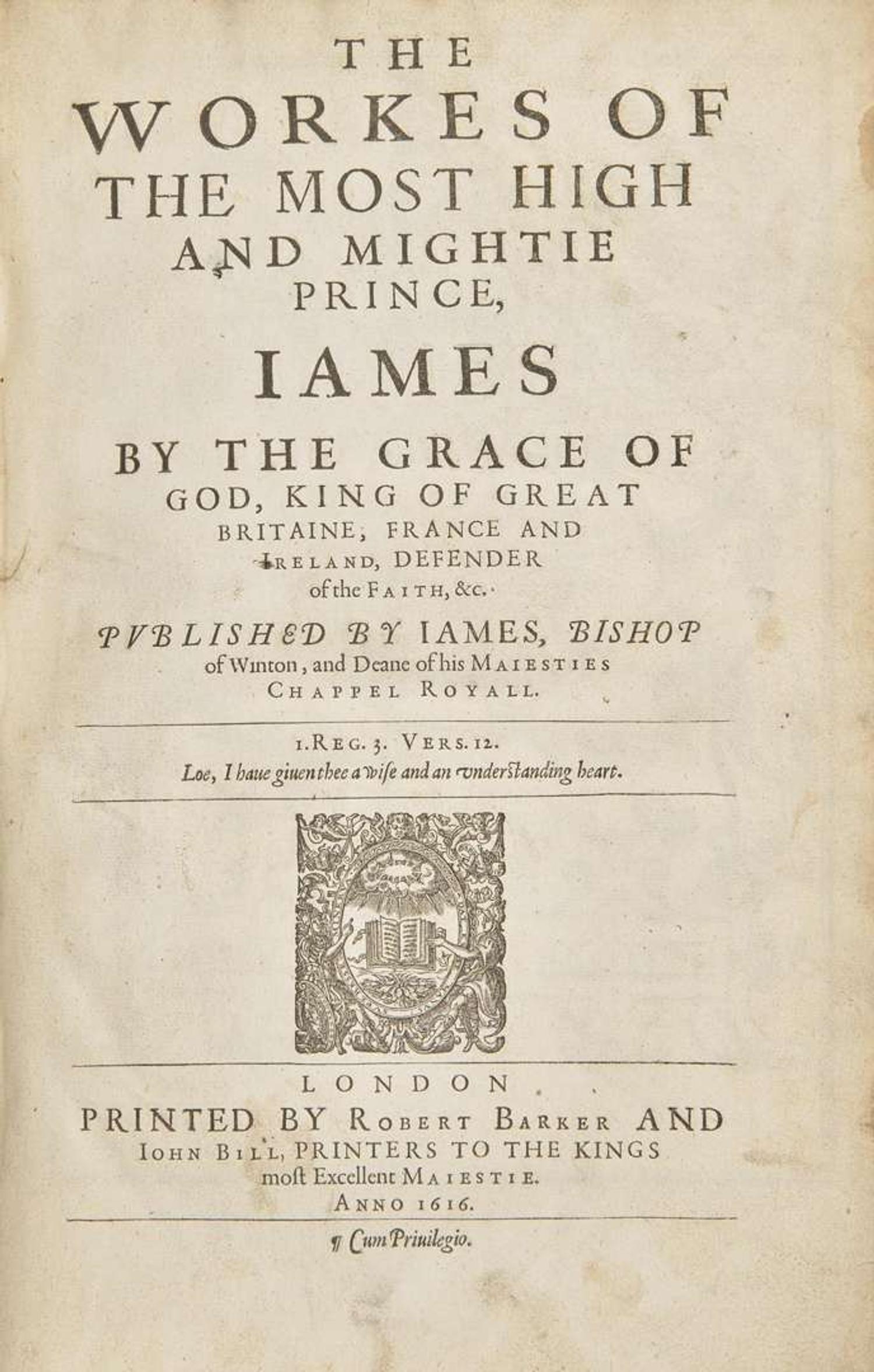 [British Isles] [King James I]: The Workes of the Most High and Mightie Prince, James by the Grace of God, King of Great Britaine, France and Ireland, Defender of the Faith, &c