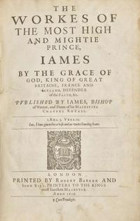 [British Isles] [King James I]: The Workes of the Most High and Mightie Prince, James by the Grace of God, King of Great Britaine, France and Ireland, Defender of the Faith, &c