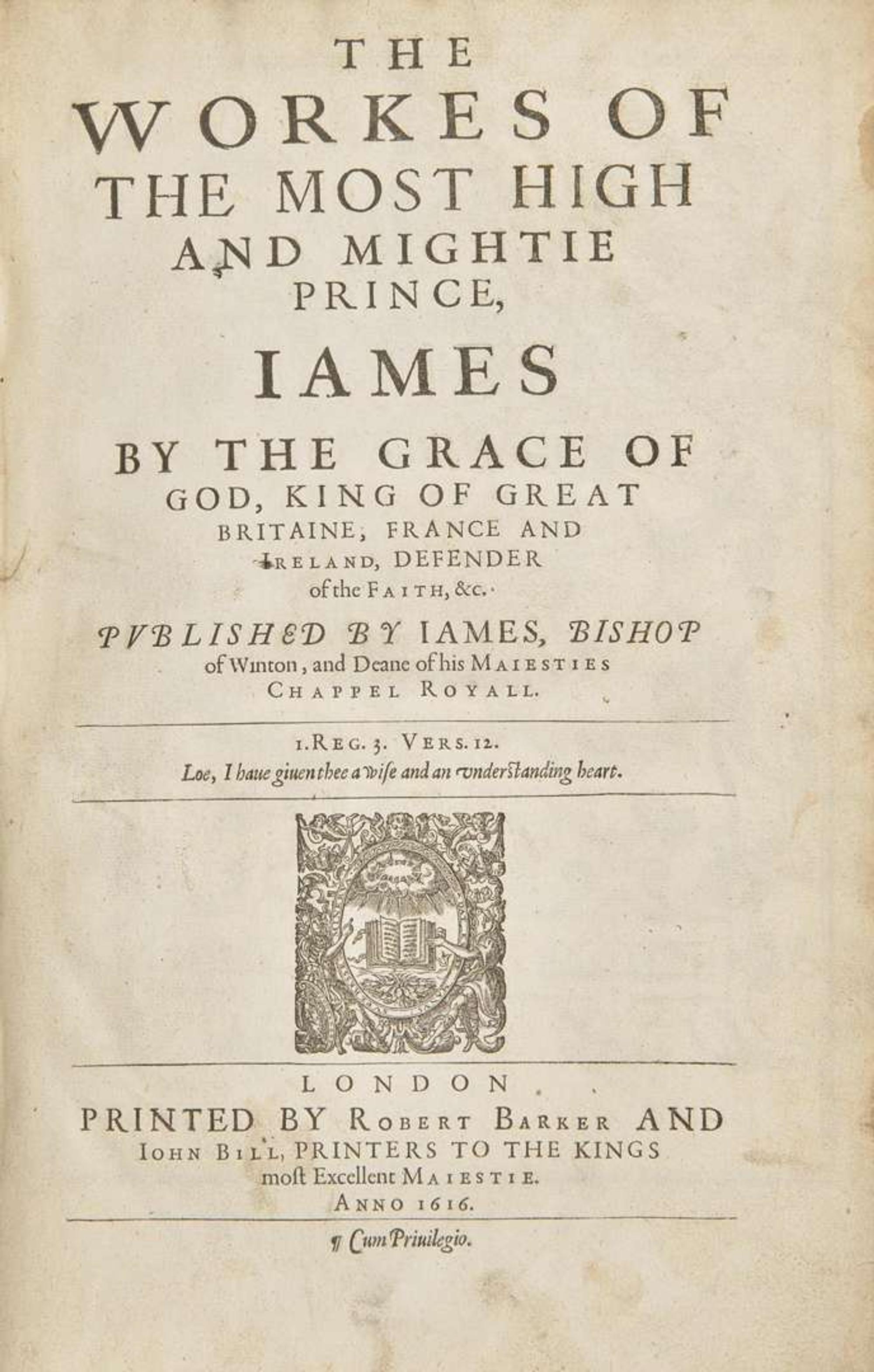 [British Isles] [King James I]: The Workes of the Most High and Mightie Prince, James by the Grace of God, King of Great Britaine, France and Ireland, Defender of the Faith, &c