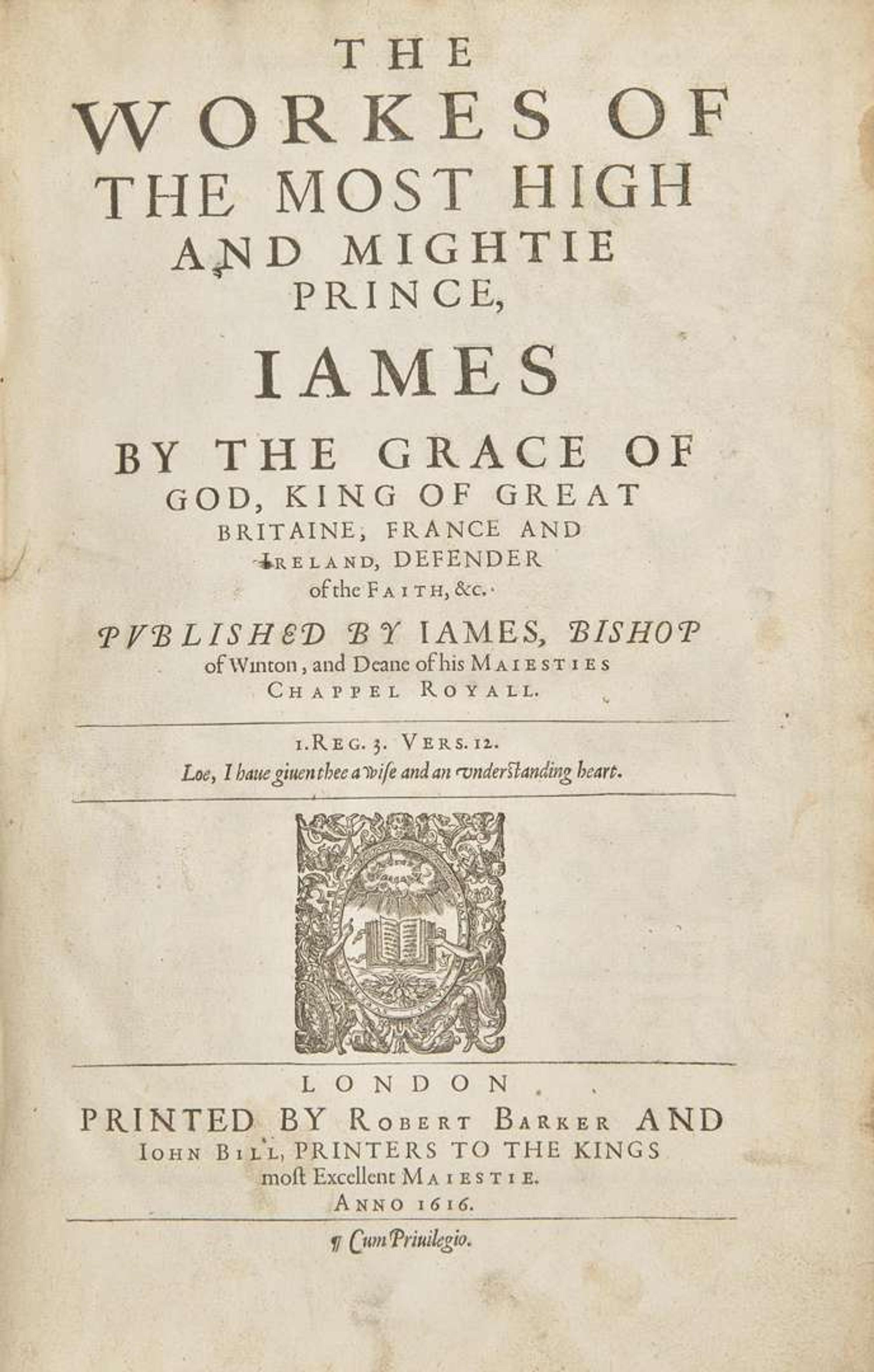 [British Isles] [King James I]: The Workes of the Most High and Mightie Prince, James by the Grace of God, King of Great Britaine, France and Ireland, Defender of the Faith, &c