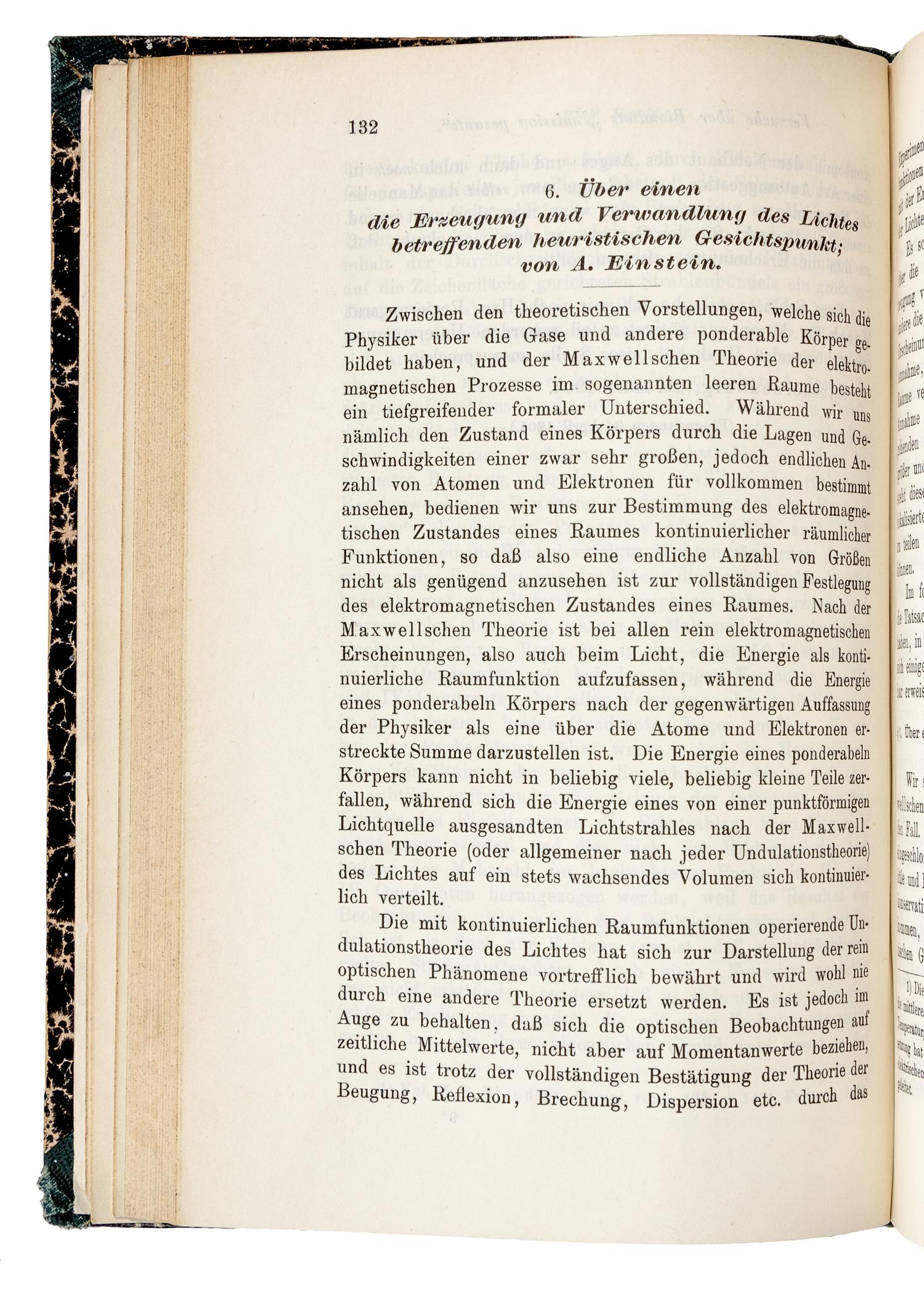 EINSTEIN, Albert (1879-1955). "Über einen die Erzeugung und Verwandlung des Lichtes betreffenden heuristischen Gesichtspunkt." -- "Über die von der molekularkinetischen Theorie der Wärme geforderte Bewegung von in ruhenden Flüssigkeiten suspendierten Teilchen." -- "Zur Elektrodynamik bewegter Körper." Three articles in: Annalen der Physik, 4. Folge, Band. 17, 1905, pp. 132-148, 549-560, 891-921. Leipzig: Johann Ambrosius Barth, 1905.