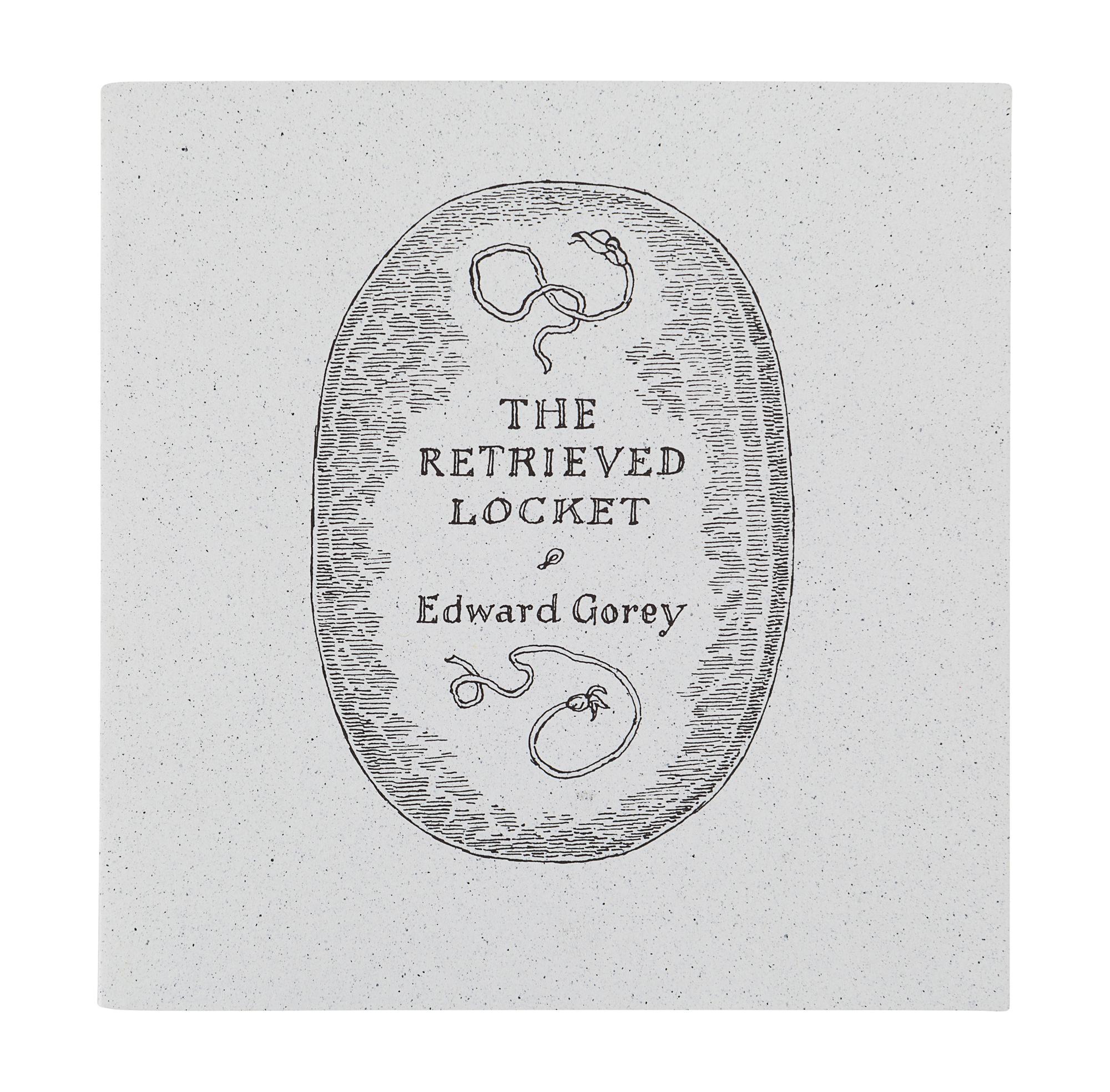 GOREY, Edward (1925-2000). The Retrieved Locket . N.p.: Fantod Press, 1994.