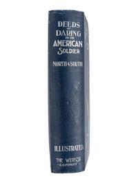 KELSEY, D.M. Deeds of Daring by the American Soldier, North and South . Chicago, IL: The Werner Company, 1897.