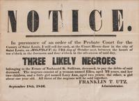 [SLAVERY & ABOLITION]. Notice...Three Likely Negroes. St. Louis, MO: N.p., 18 September 1846.