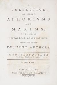 PALMER, CHARLES. A Collection of Select Aphorisms and Maxims. London, 1748.