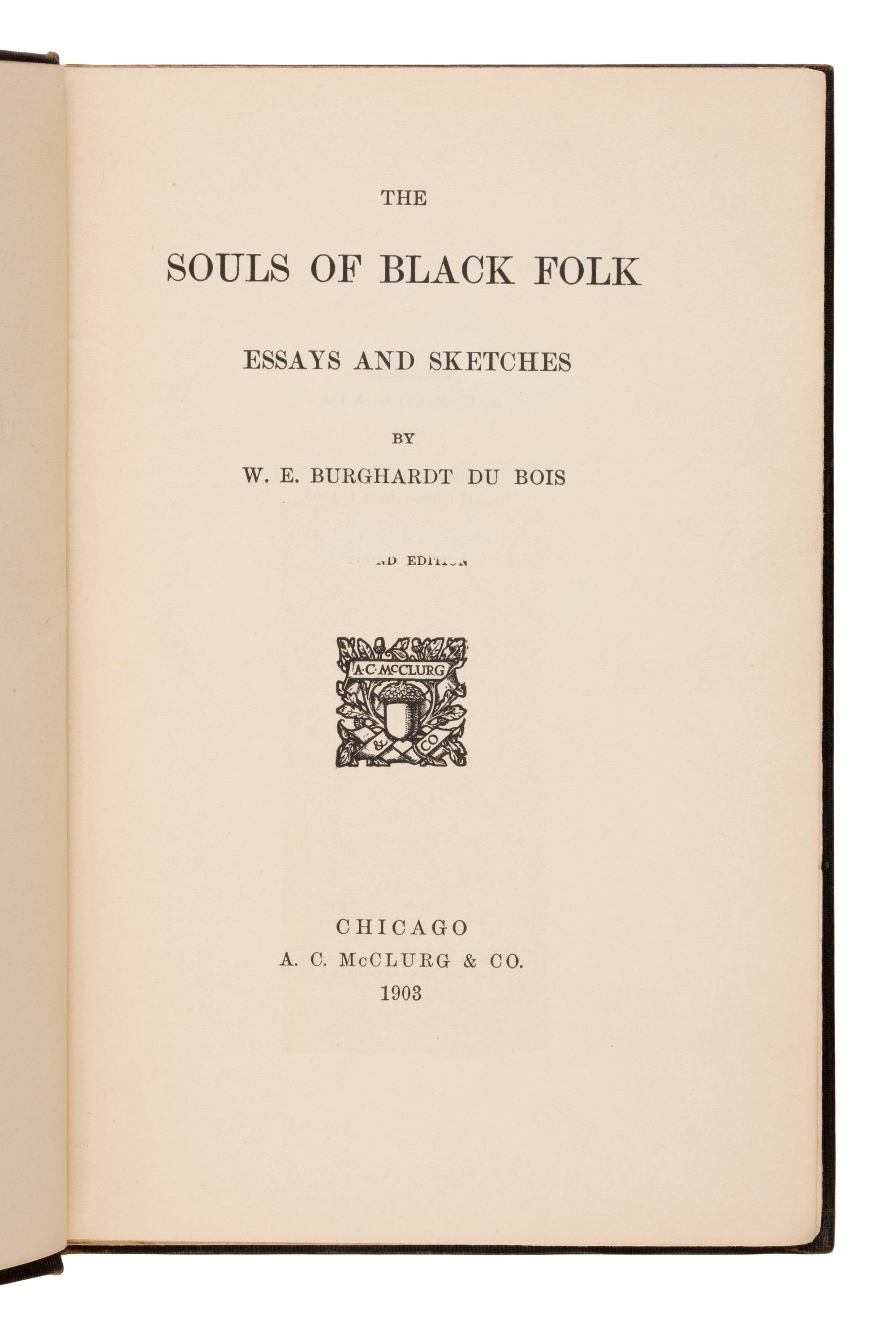 Du Bois, William Edward Burghardt (1868-1963). The Souls of Black Folk . Chicago: A.C. McClurg & Co., April 18, 1903.