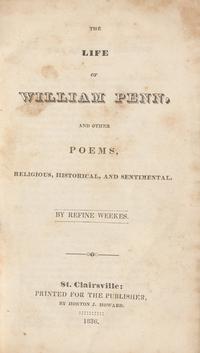 [Americana] [Ohio Imprints] Weekes, Refine. The Life of William Penn, and Other Poems, Religious, Historical, and Sentimental