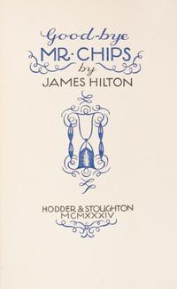 HILTON, JAMES. Goodbye Mr. Chips! London, 1934. First edition, inscribed.