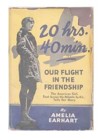 [AVIATION]. EARHART, Amelia (1897-1937). 20 hrs. 40 min. Our Flight in the Friendship. The American Girl, First Across the Atlantic by Air, Tells Her Story. New York: G.P. Putnam's Sons, 1928.