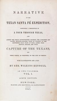 KENDALL, GEORGE WILKINS. Narrative of the Texan Santa Fe Expedition... New York, 1884, 1847.