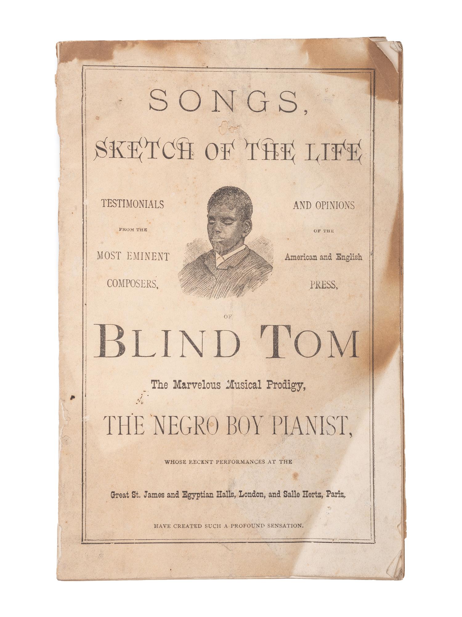 [MUSIC]. Songs, Sketch of the Life...of Blind Tom the Marvelous Musical Prodigy. Baltimore: The Sun Book and Job Printing Establishment, ca 1876.