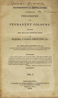 [Color Theory] Bancroft, Edward. Experimental Researches Concerning the Philosophy of Permanent Colours; and the Best Means of Producing Them, By Dyeing, Calico Printing, &c .