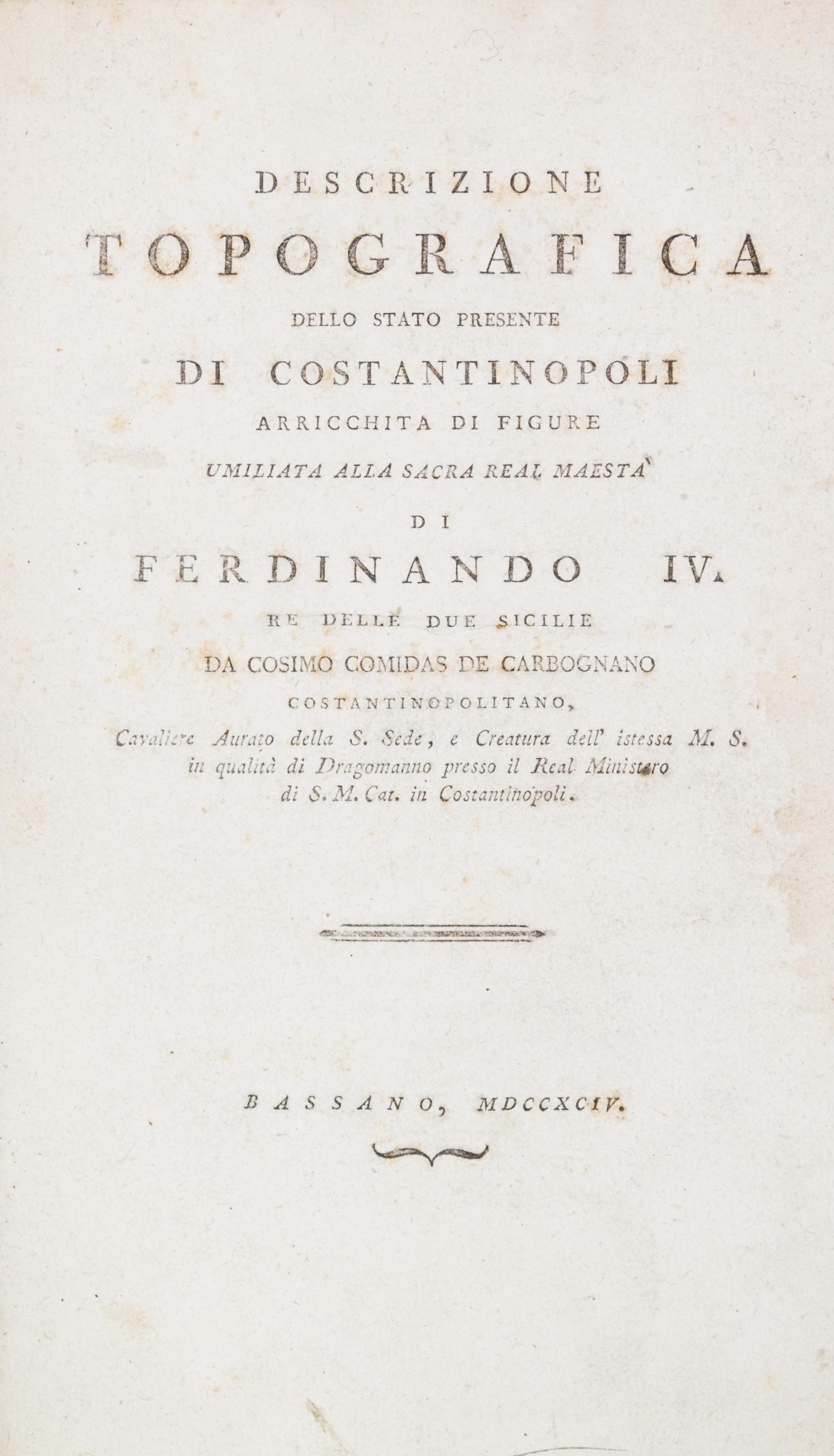 COMIDAS DE CARBOGNANO, DA COSIMO. Descrizione topografica dello stato presente di Constantinopoli... Bassano, 1794. 1st ed.