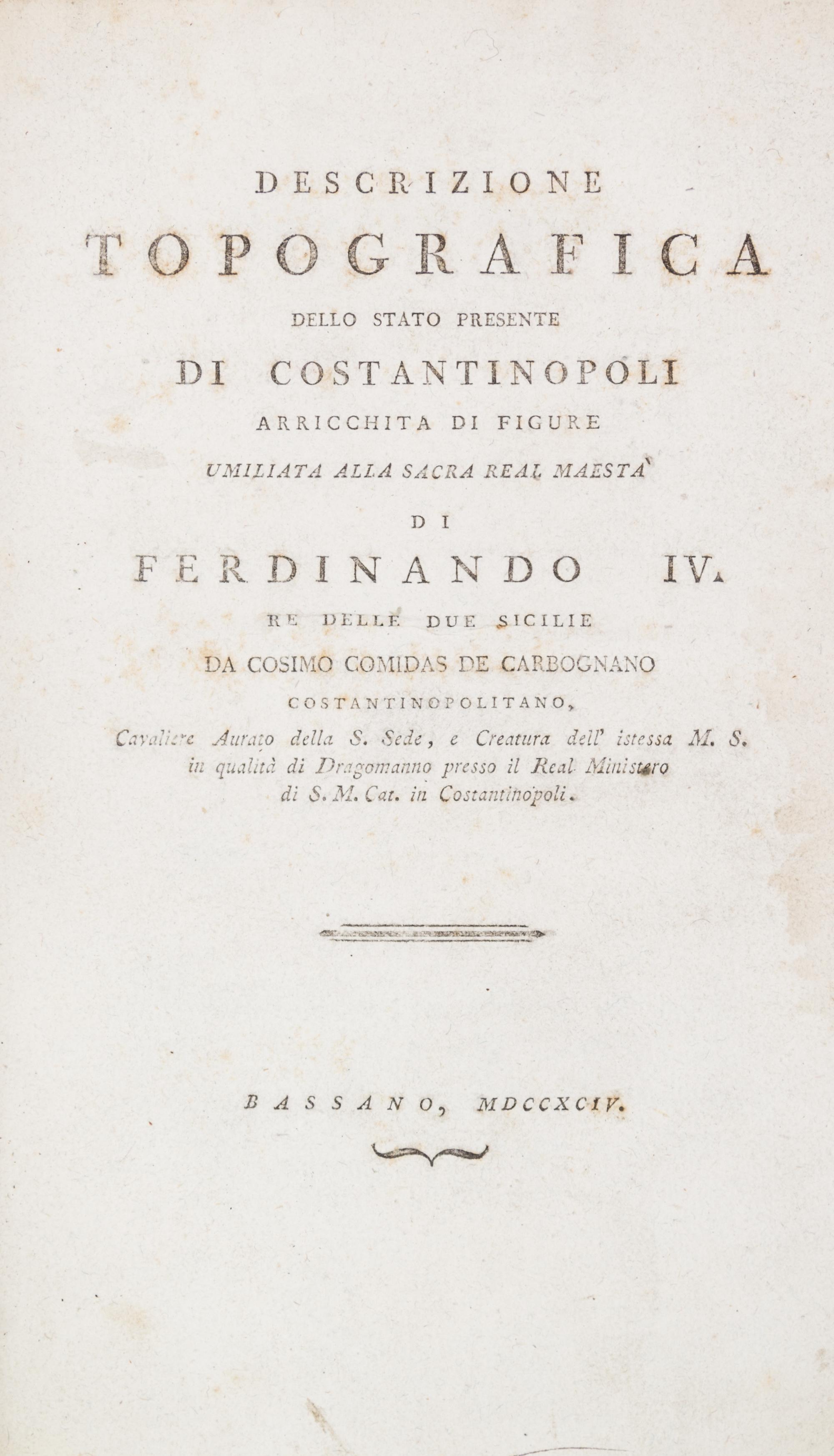 COMIDAS DE CARBOGNANO, DA COSIMO. Descrizione topografica dello stato presente di Constantinopoli... Bassano, 1794. 1st ed.
