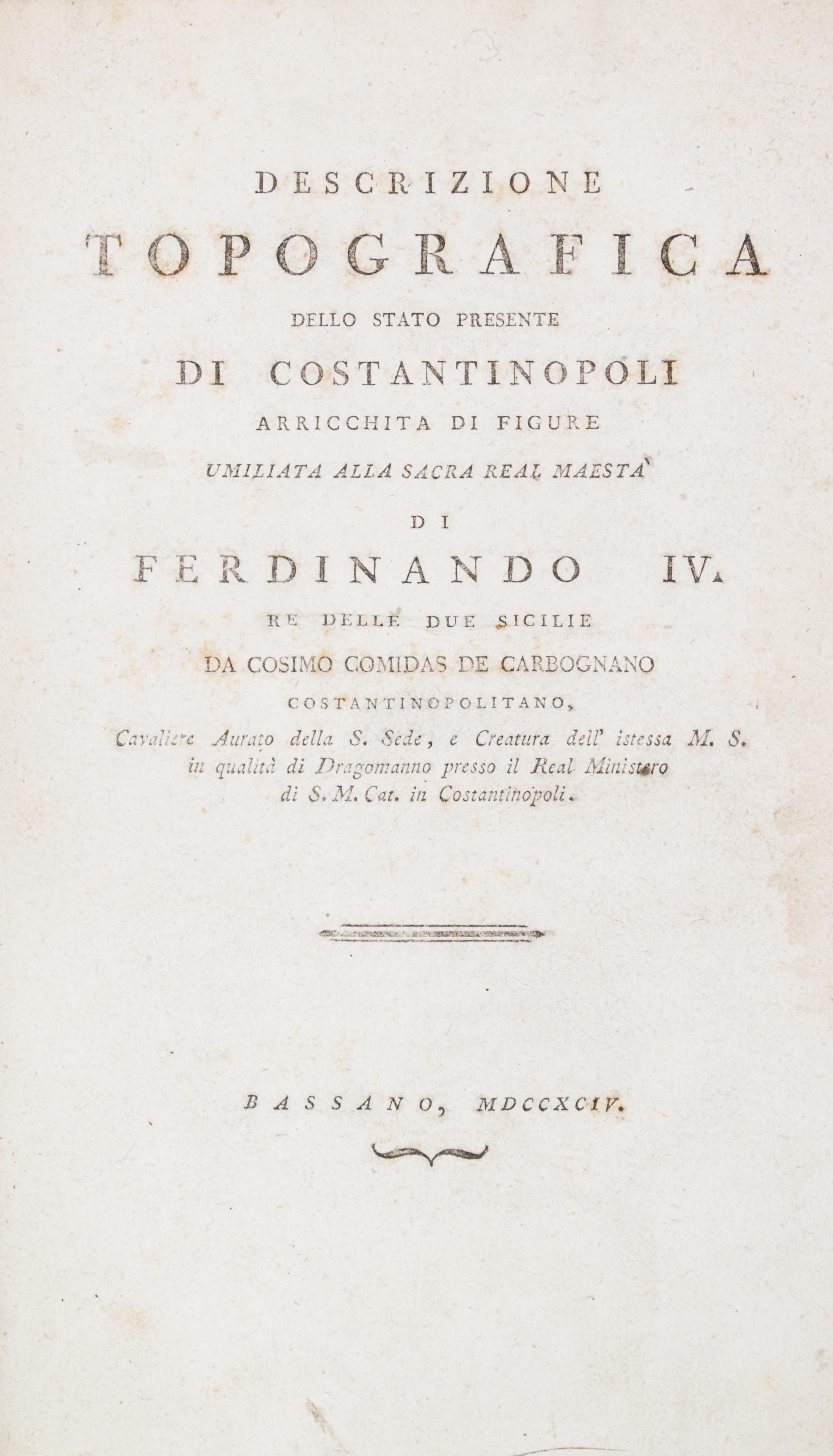 COMIDAS DE CARBOGNANO, DA COSIMO. Descrizione topografica dello stato presente di Constantinopoli... Bassano, 1794. 1st ed.