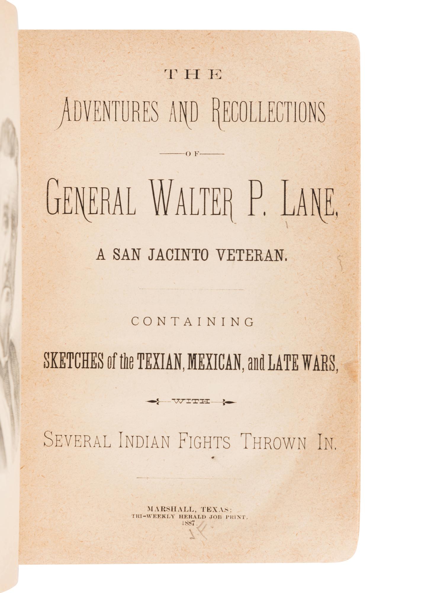 LANE, Walter Paye (1817-1892). The Adventures and Recollections of General Walter P. Lane, a San Jacinto Veteran. Containing Sketches of the Texian, Mexican, and Late Wars, with Several Indian Fights Thrown In . Marshall: Tri-Weekly Herald, 1887.