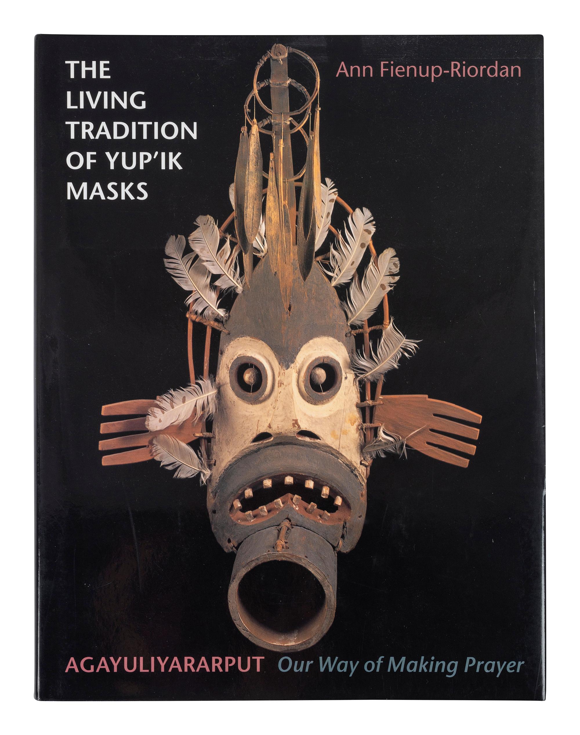[ARCTIC] The Living Tradition of Yup'ik Masks; Our Way of Making Prayer, Exhibition Catalogue