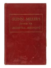 MILLER, Glenn (1904-1944). Glenn Miller's Method for Orchestral Arranging . New York: Mutual Music Society, 1943.