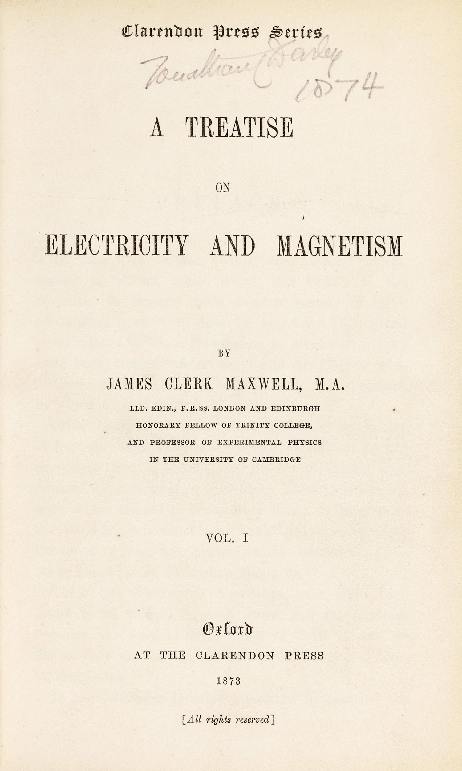 MAXWELL, James Clerk (1831-1879). A Treatise on Electricity and Magnetism . Oxford: Clarendon Press, 1873.