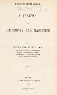 MAXWELL, James Clerk (1831-1879). A Treatise on Electricity and Magnetism . Oxford: Clarendon Press, 1873.