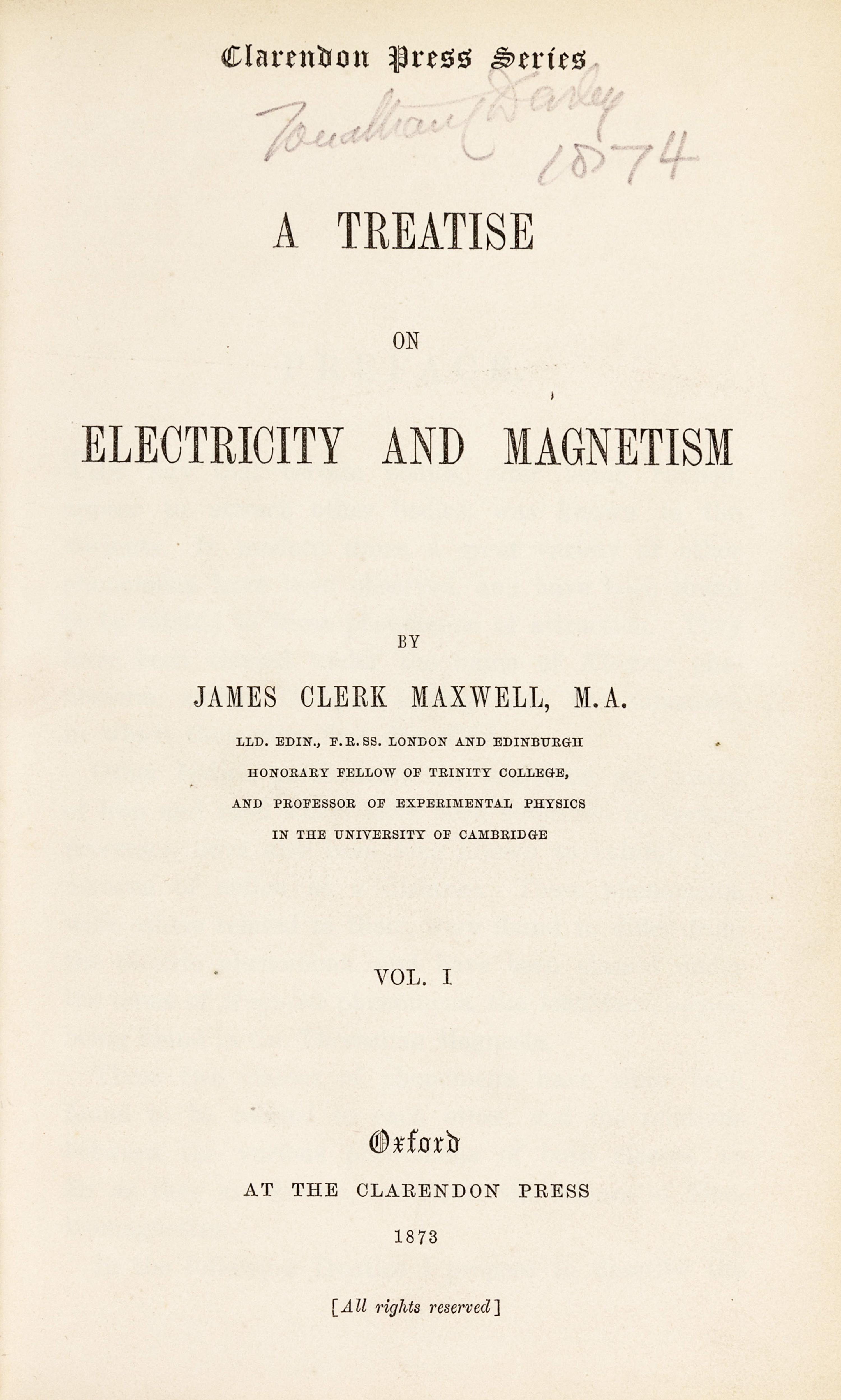 MAXWELL, James Clerk (1831-1879). A Treatise on Electricity and Magnetism . Oxford: Clarendon Press, 1873.