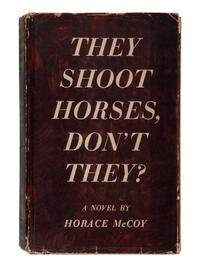 McCOY, Horace (1897-1955). They Shoot Horses, Don't They? New York: Simon and Schuster, 1935.