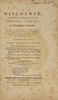 [AMERICANA]. BELKNAP, Jeremy. A Discourse, Intended to Commemorate the Discovery of America by Christopher Columbus... Boston: Printed at the Apollo Press, by Belknap and Hall, 1792.