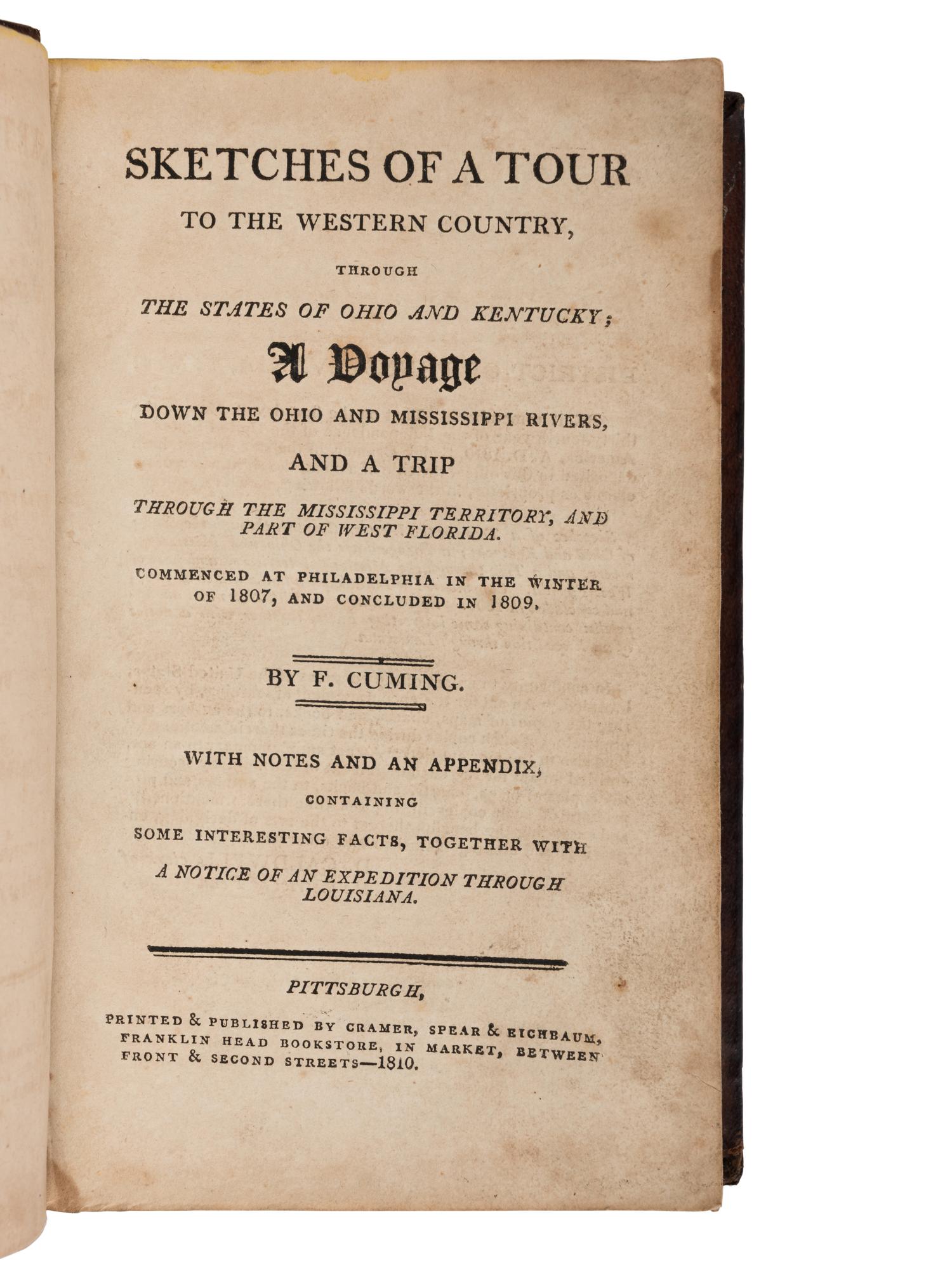 CUMING, Fortescue (1762-1828). Sketches of a Tour to the Western Country, through the States of Ohio and Kentucky; A Voyage Down the Ohio and Mississippi Rivers, and a Trip through the Mississippi Territory, and Part of West Florida . Pittsburgh: Cramer, Spear & Eichbaum, 1810.