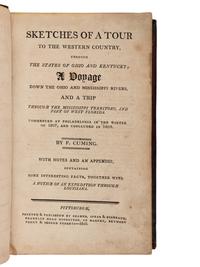 CUMING, Fortescue (1762-1828). Sketches of a Tour to the Western Country, through the States of Ohio and Kentucky; A Voyage Down the Ohio and Mississippi Rivers, and a Trip through the Mississippi Territory, and Part of West Florida . Pittsburgh: Cramer, Spear & Eichbaum, 1810.