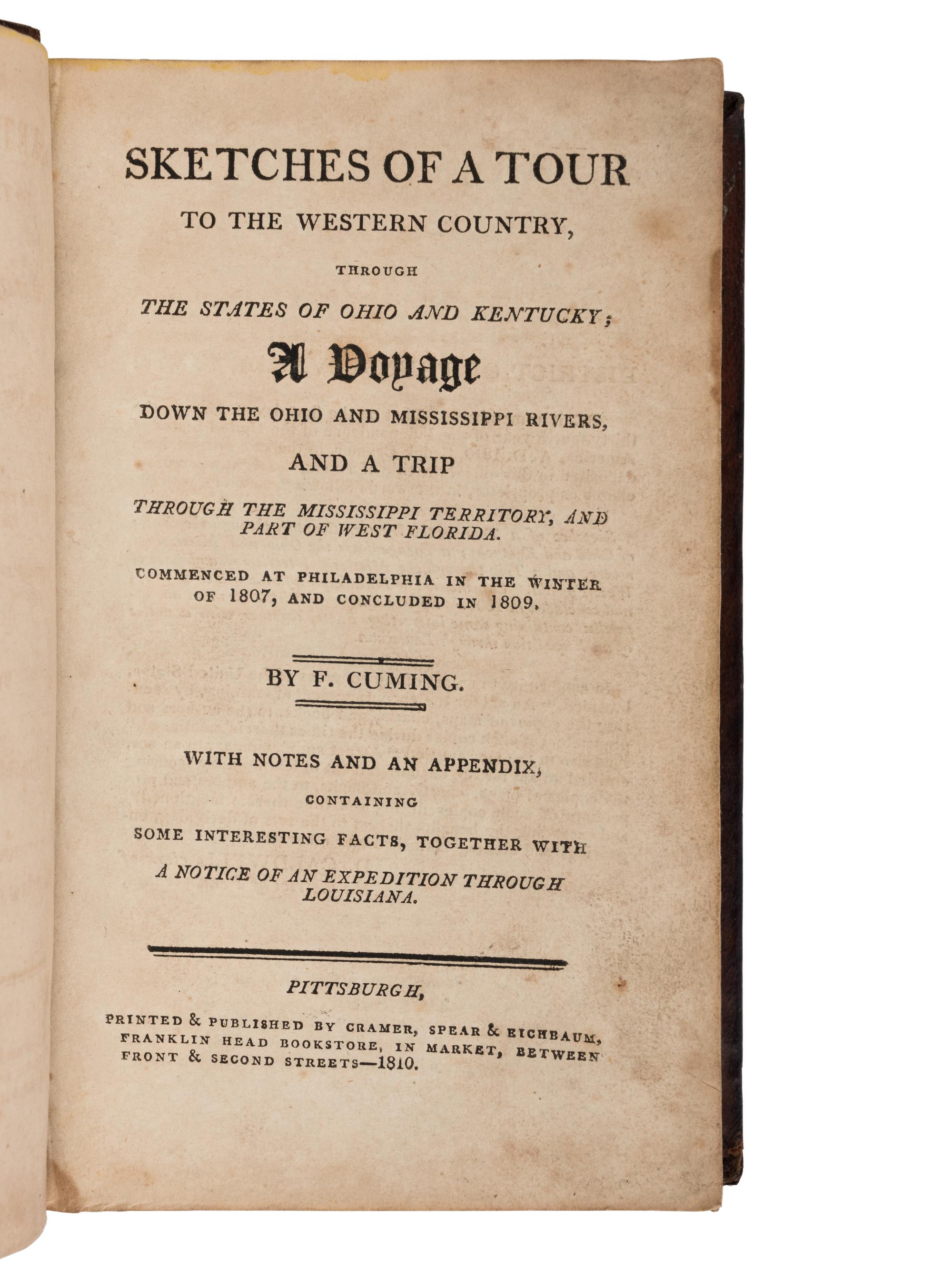 CUMING, Fortescue (1762-1828). Sketches of a Tour to the Western Country, through the States of Ohio and Kentucky; A Voyage Down the Ohio and Mississippi Rivers, and a Trip through the Mississippi Territory, and Part of West Florida . Pittsburgh: Cramer, Spear & Eichbaum, 1810.
