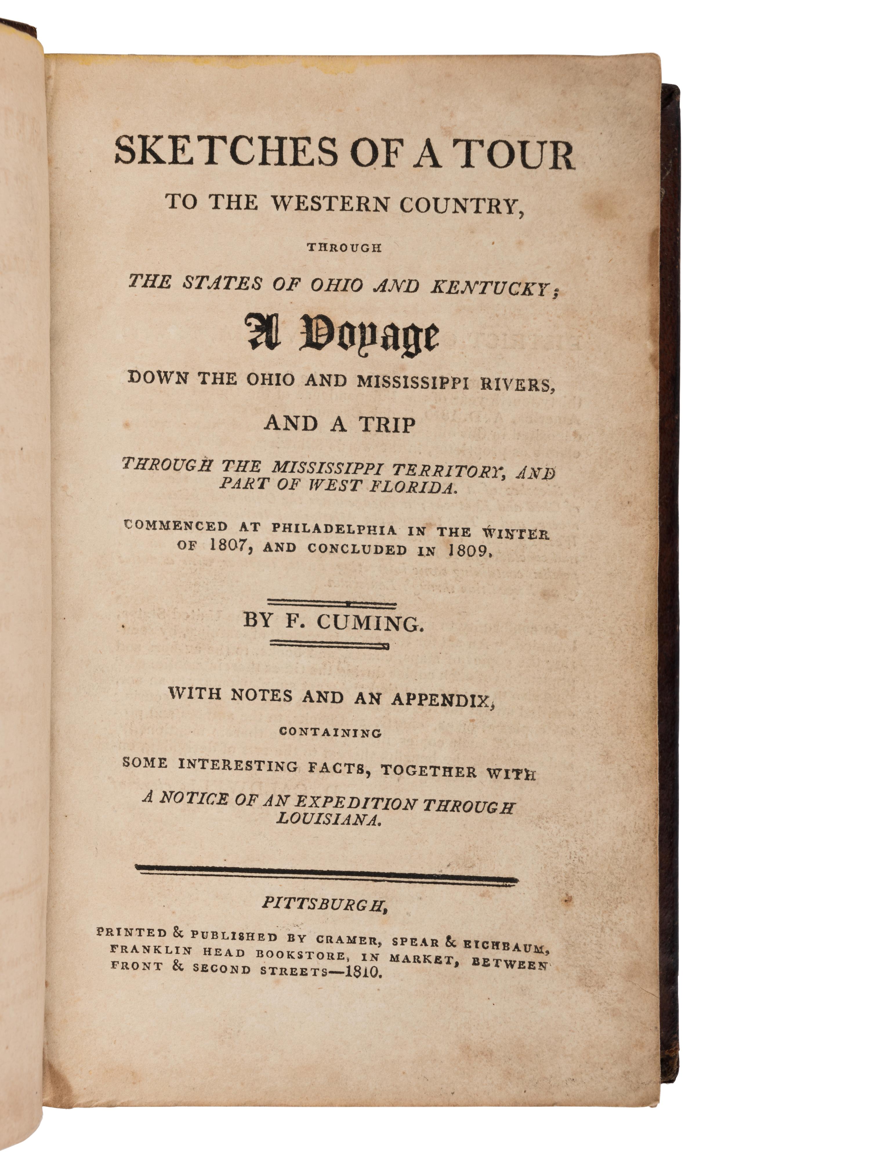 CUMING, Fortescue (1762-1828). Sketches of a Tour to the Western Country, through the States of Ohio and Kentucky; A Voyage Down the Ohio and Mississippi Rivers, and a Trip through the Mississippi Territory, and Part of West Florida . Pittsburgh: Cramer, Spear & Eichbaum, 1810.